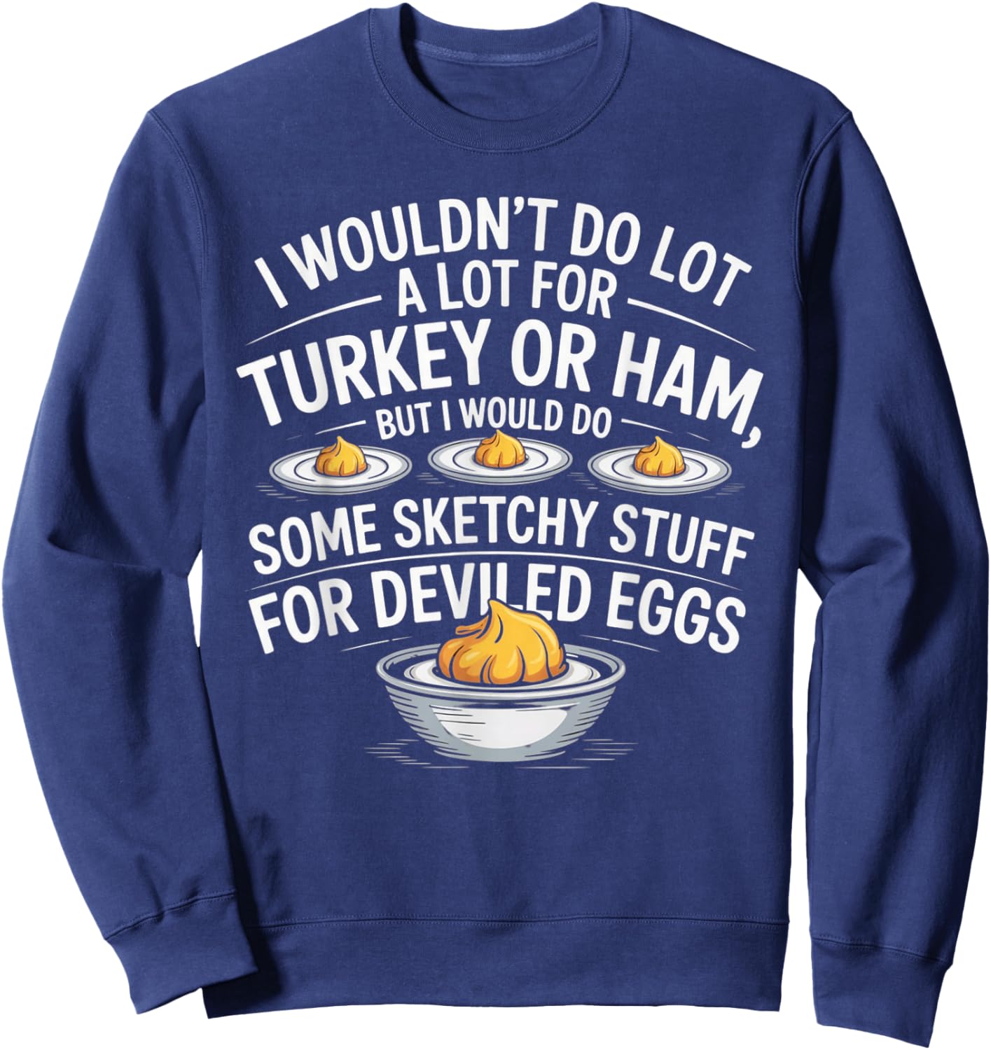 I Wouldn't Do A Lot for Turkey Or Ham But I Would Do Sketchy Sweatshirt - Sweatshirt | Navy