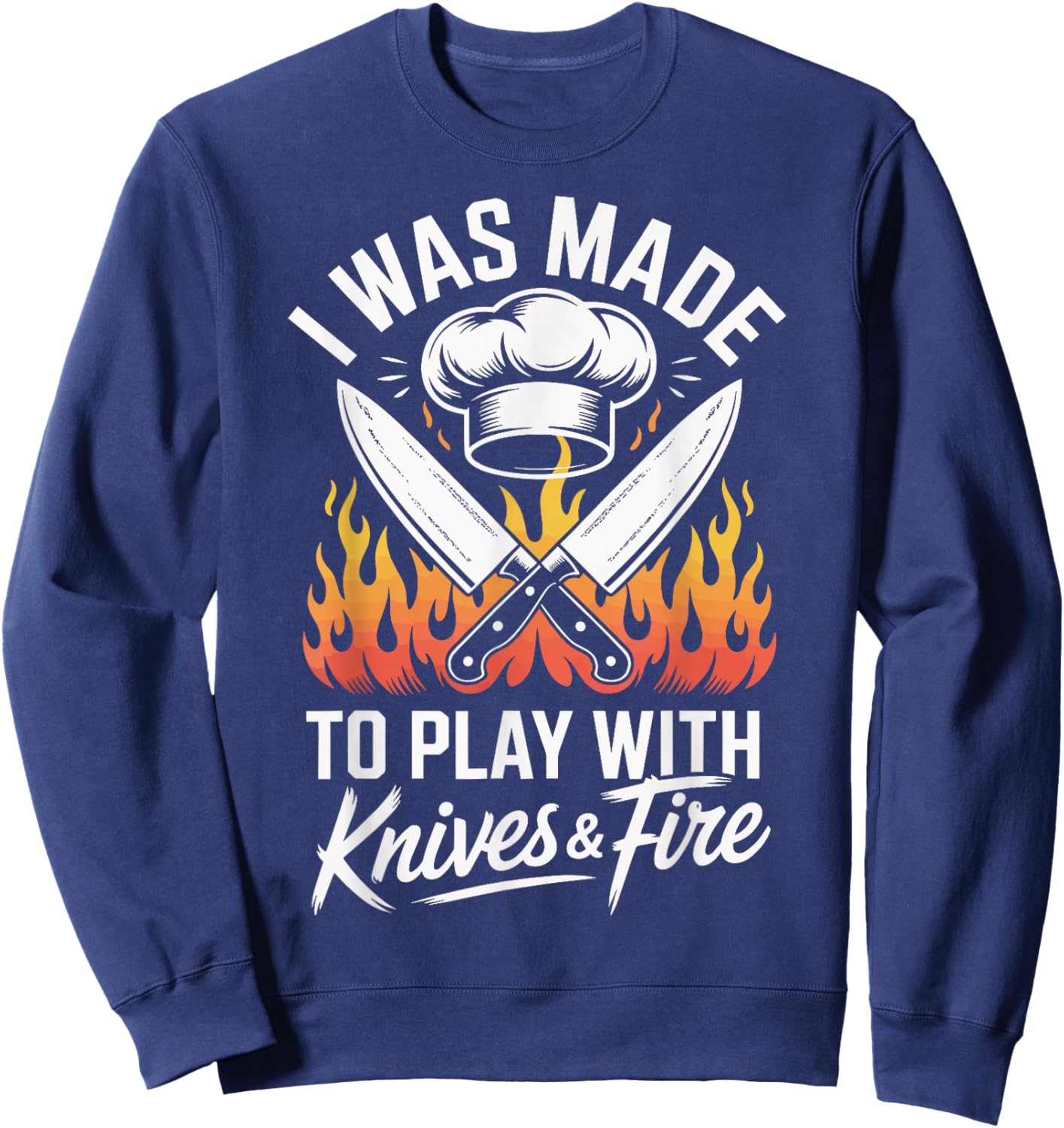 I was Made to Play with Knives and Fire Sweatshirt - Sweatshirt | Navy