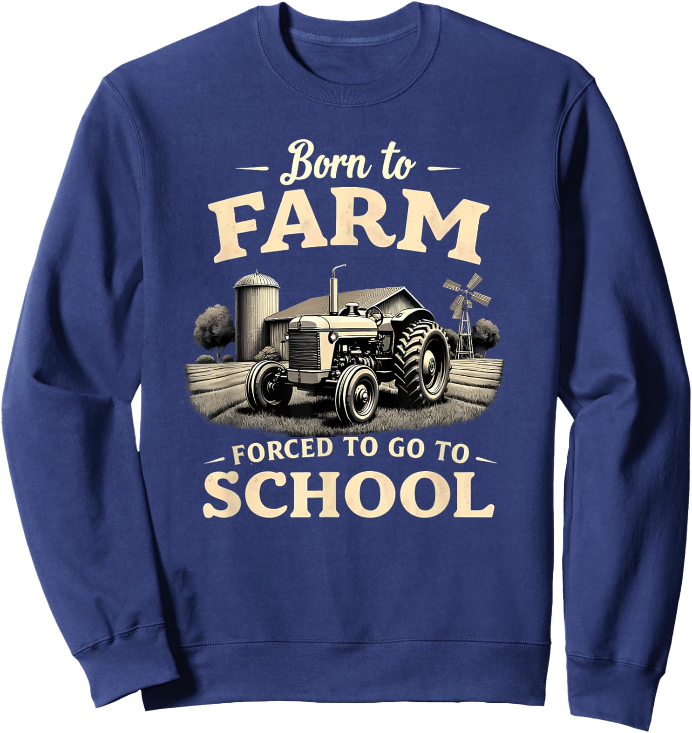 Tractor Farmer Born to Farm Forced to Go to School Sweatshirt - Sweatshirt | Navy