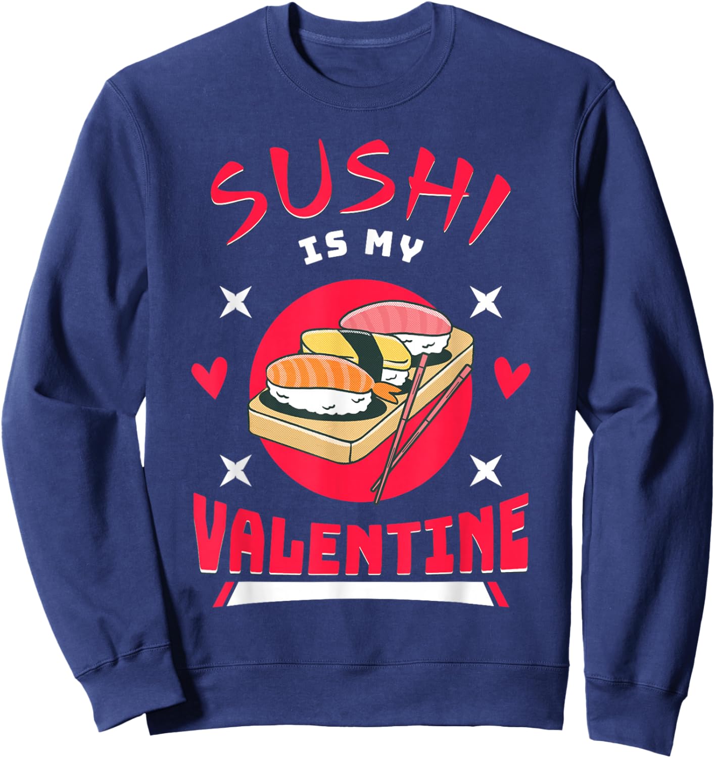 Sushi is My Valentine Funny Valentine's Day Food Lover Sweatshirt - Sweatshirt | Navy