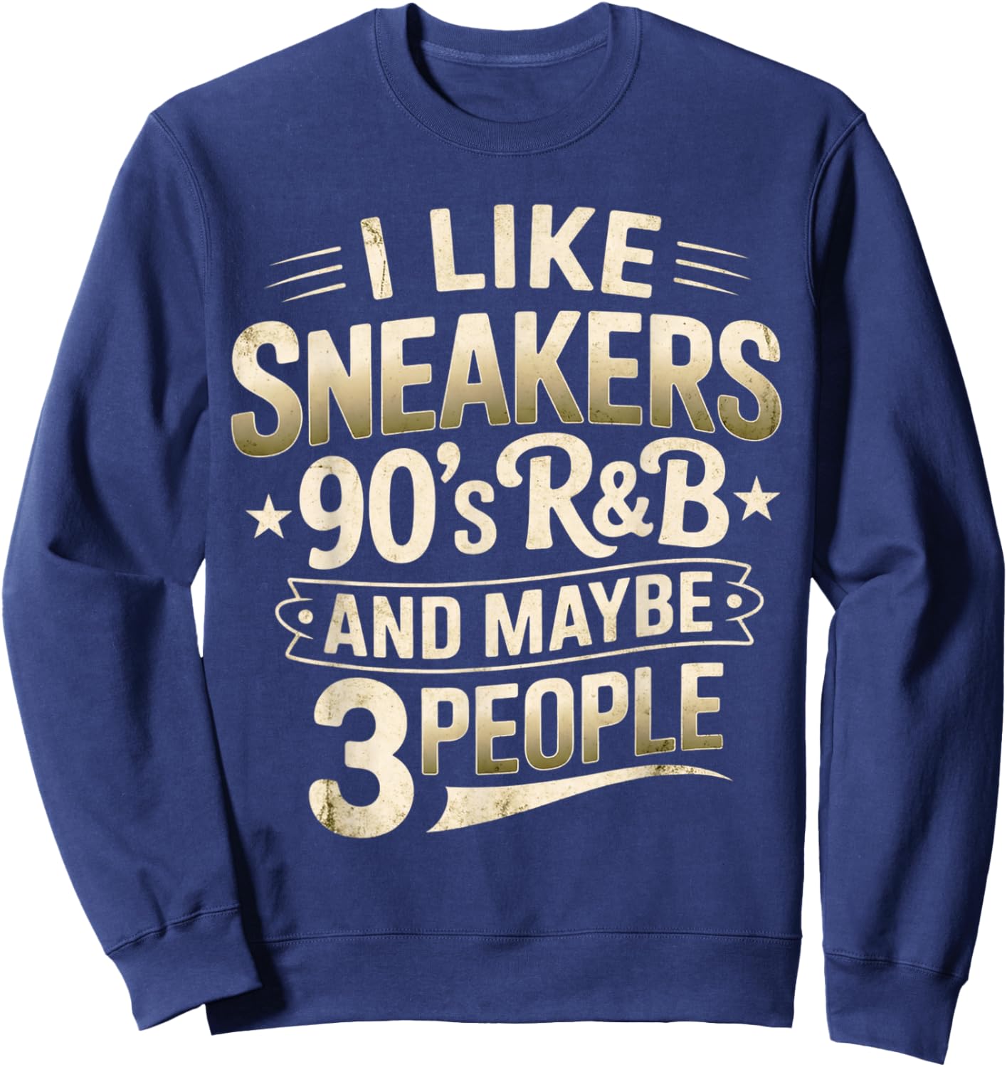 I Like Sneakers 90s R&B and Maybe 3 People Funny Sweatshirt - Sweatshirt | Navy