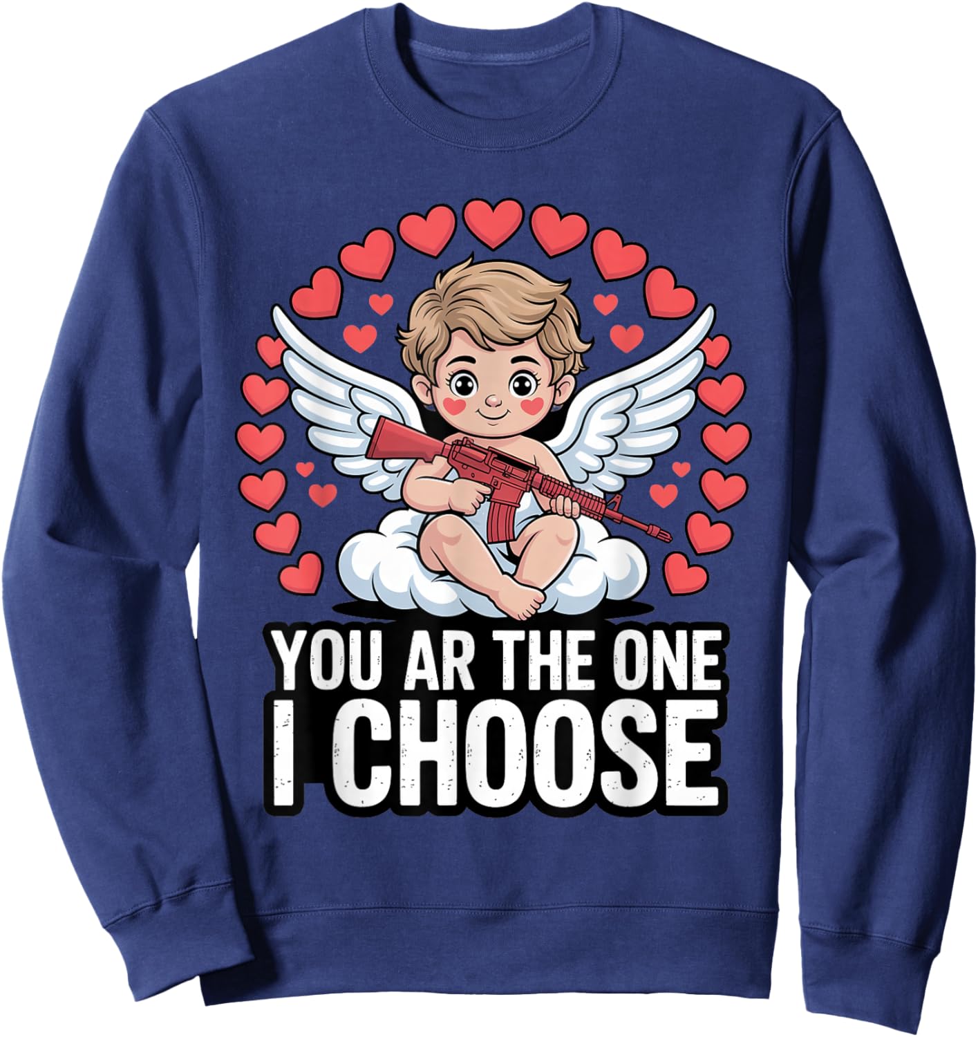 You AR The One I Choose Valentine Gun Humor Sweatshirt - Sweatshirt | Navy