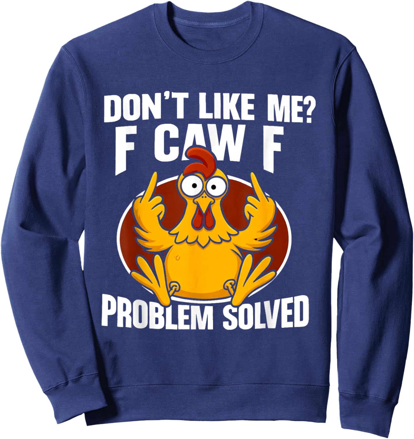 Don't Like Me? F Caw F Problem Solved Sweatshirt - Sweatshirt | Navy