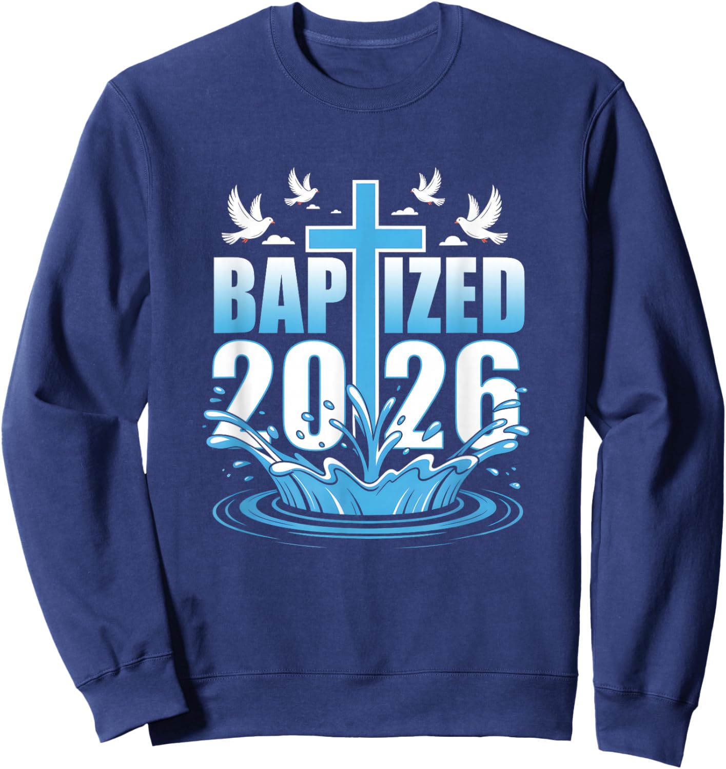 Baptism Christian Jesus Christ God Church Baptized 2026 Sweatshirt - Sweatshirt | Navy