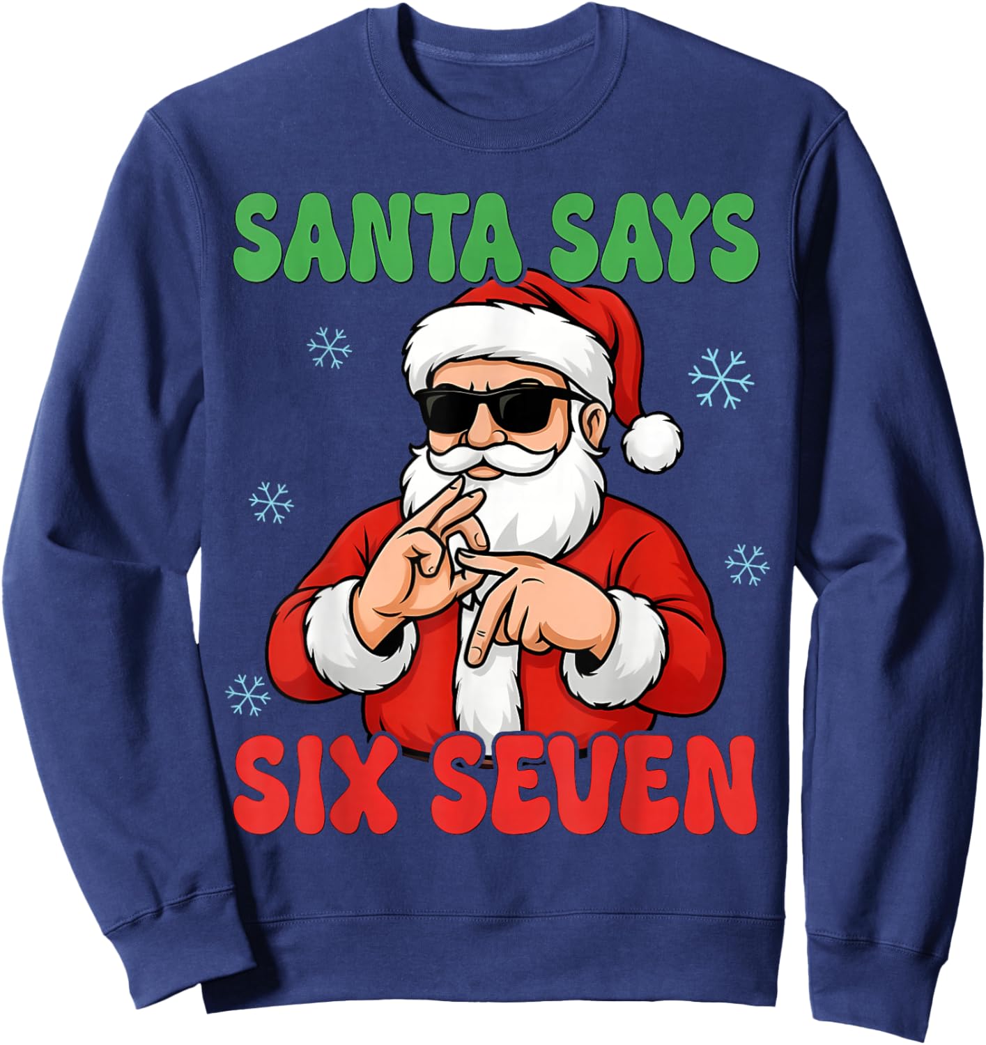 Christmas Santa Says Six Seven Hands Sign Funny 6 7 Meme Sweatshirt - Sweatshirt | Navy