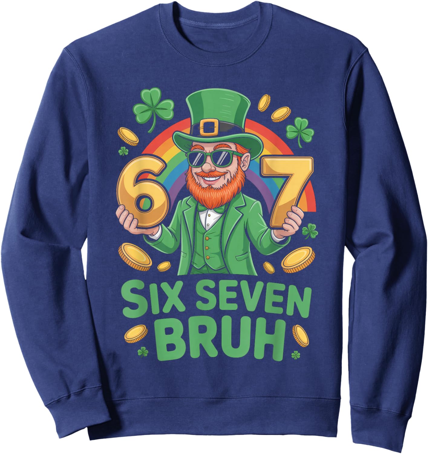 67 Funny 6 7 Meme St Patricks Day Leprechaun Six Seven Bruh Sweatshirt - Sweatshirt | Navy