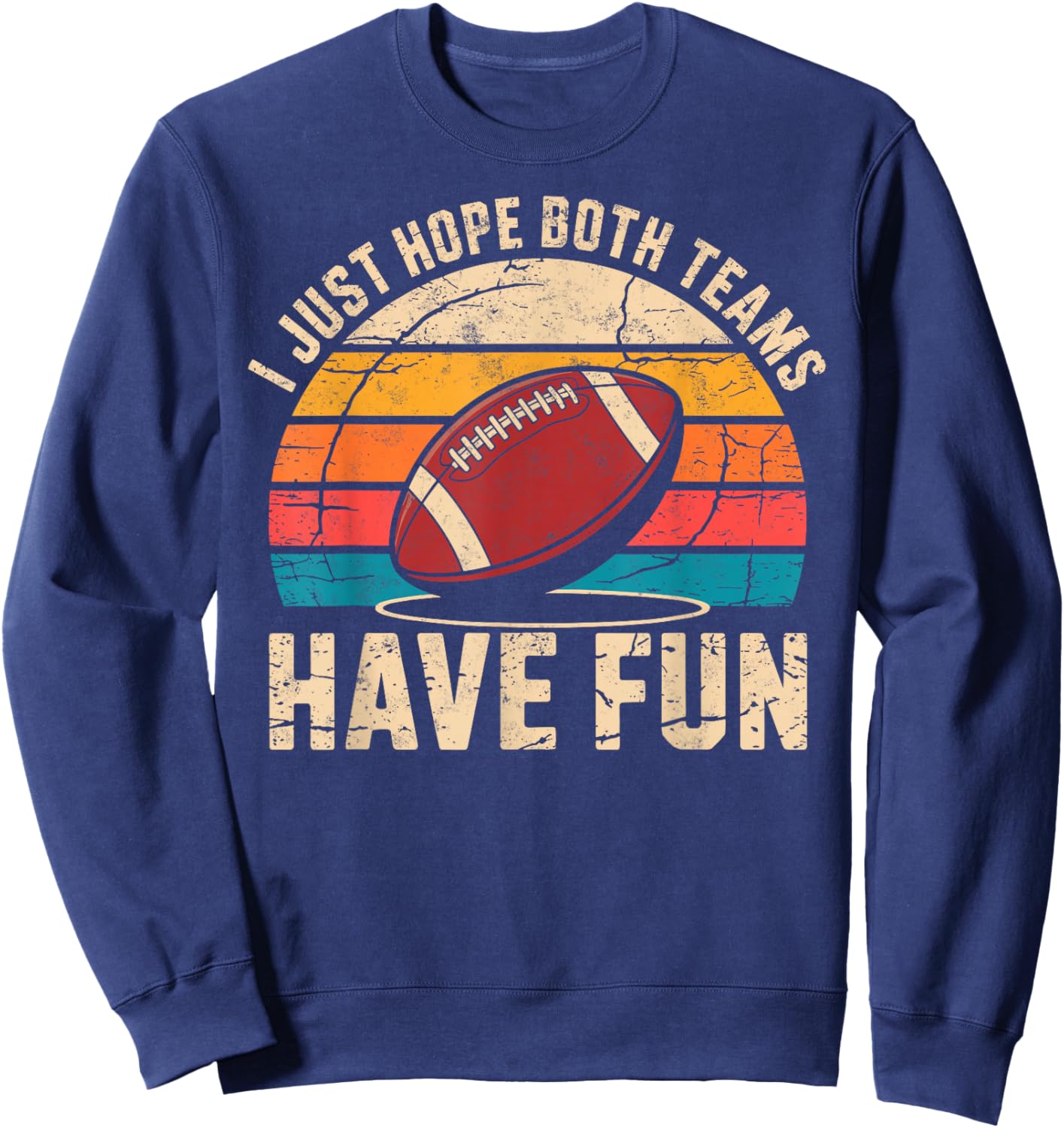 I Just Hope Both Teams Have Fun Game Day Football Player Fan Sweatshirt - Sweatshirt | Navy