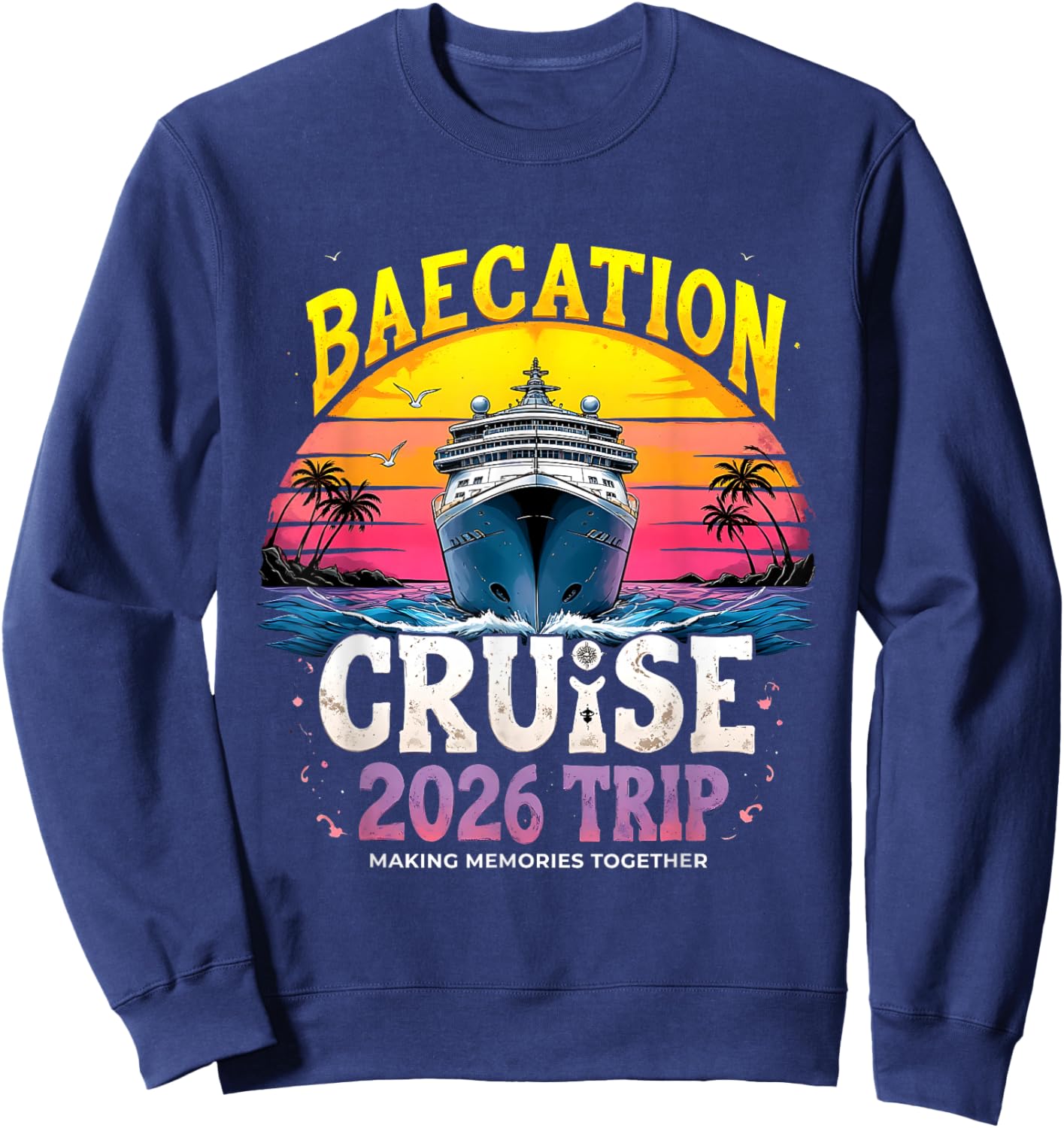 Baecation Cruise 2026 Trip Making Memories Together Couples Sweatshirt - Sweatshirt | Navy