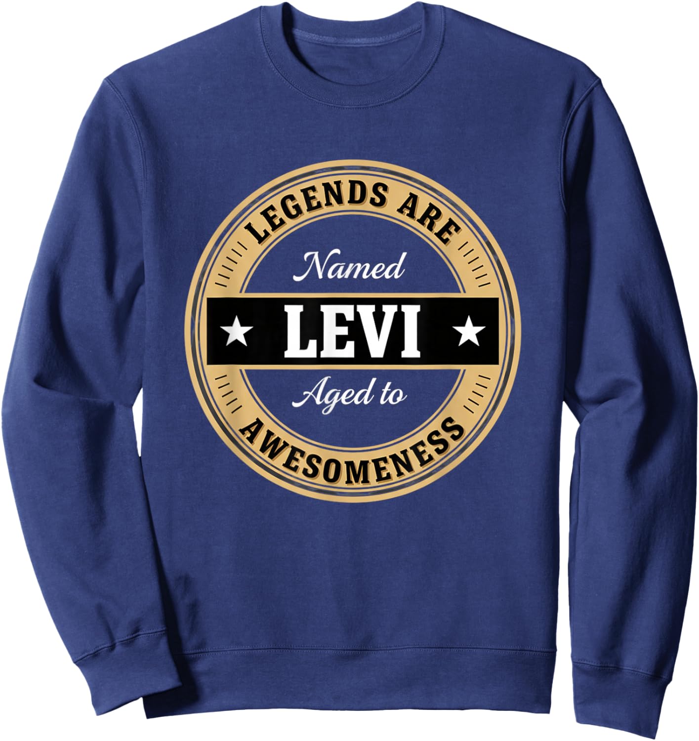 Legends are Named Levi Aged to Awesomeness Funny Men Novelty Sweatshirt - Sweatshirt | Navy