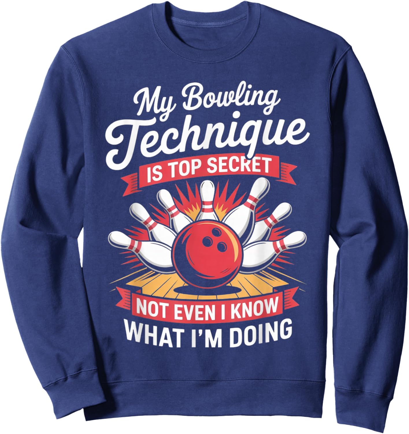 My Bowling Technique is Top Secret Funny Bowling Costume Sweatshirt - Sweatshirt | Navy