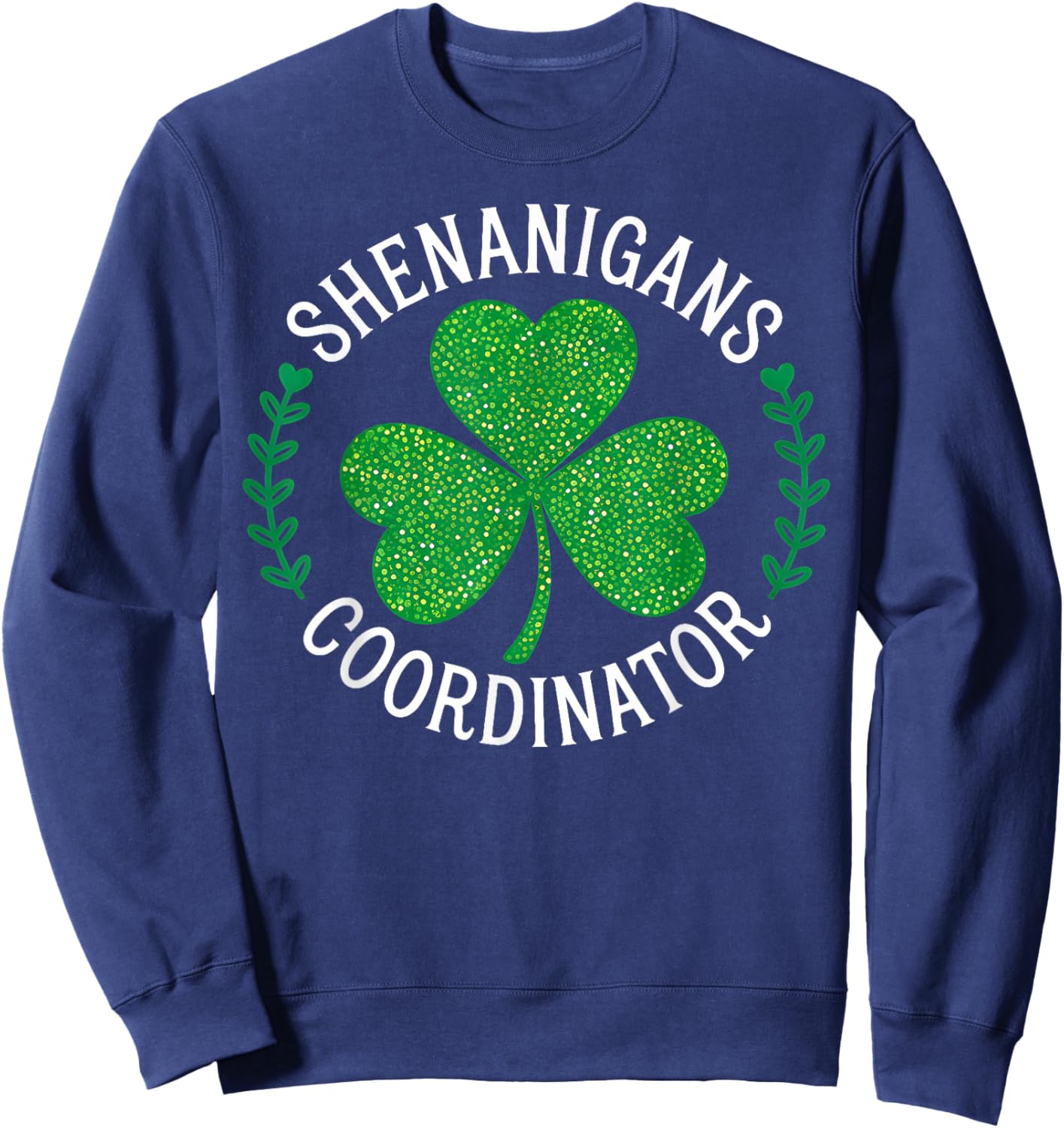 Funny Irish St Patricks Day Shamrock Shenanigans Coordinator Sweatshirt - Sweatshirt | Navy