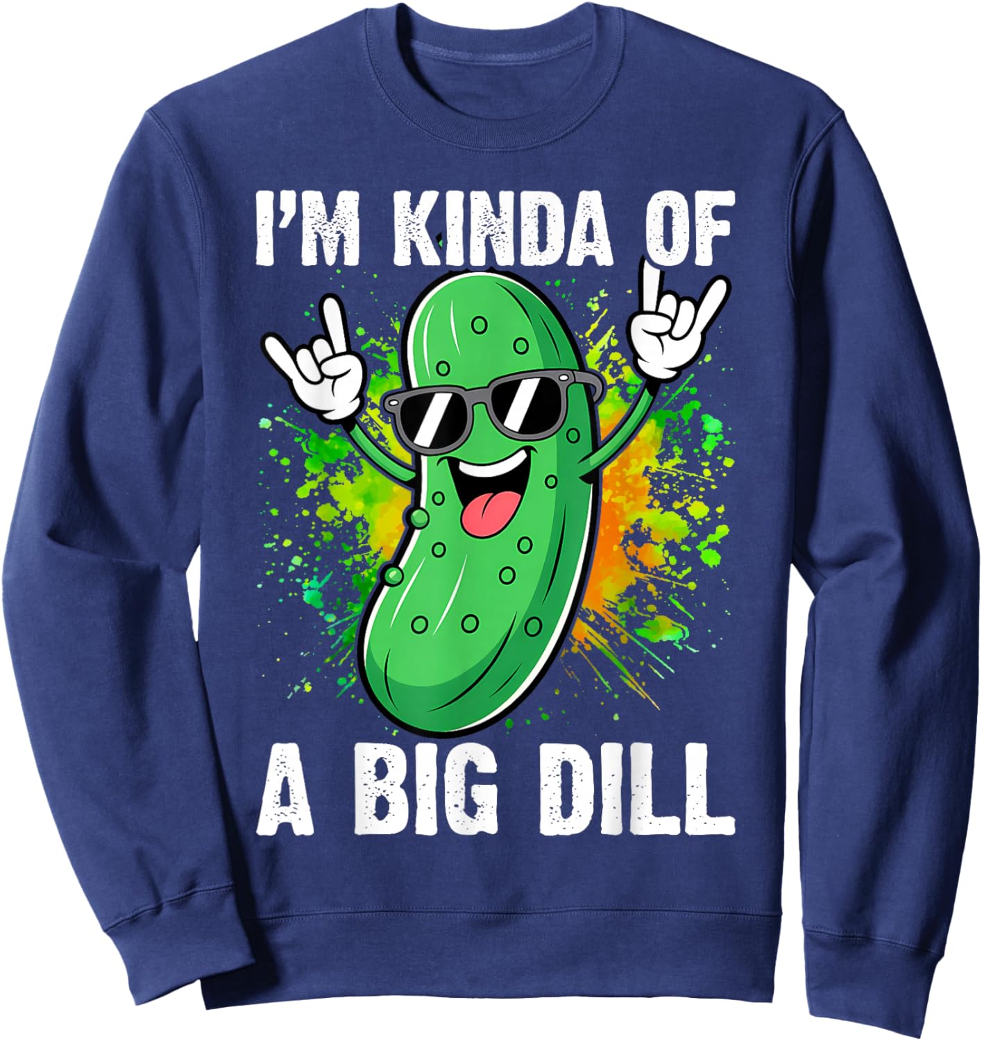 I'm Kinda of A Big Dill Funny Pickle Distressed Sweatshirt - Sweatshirt | Navy