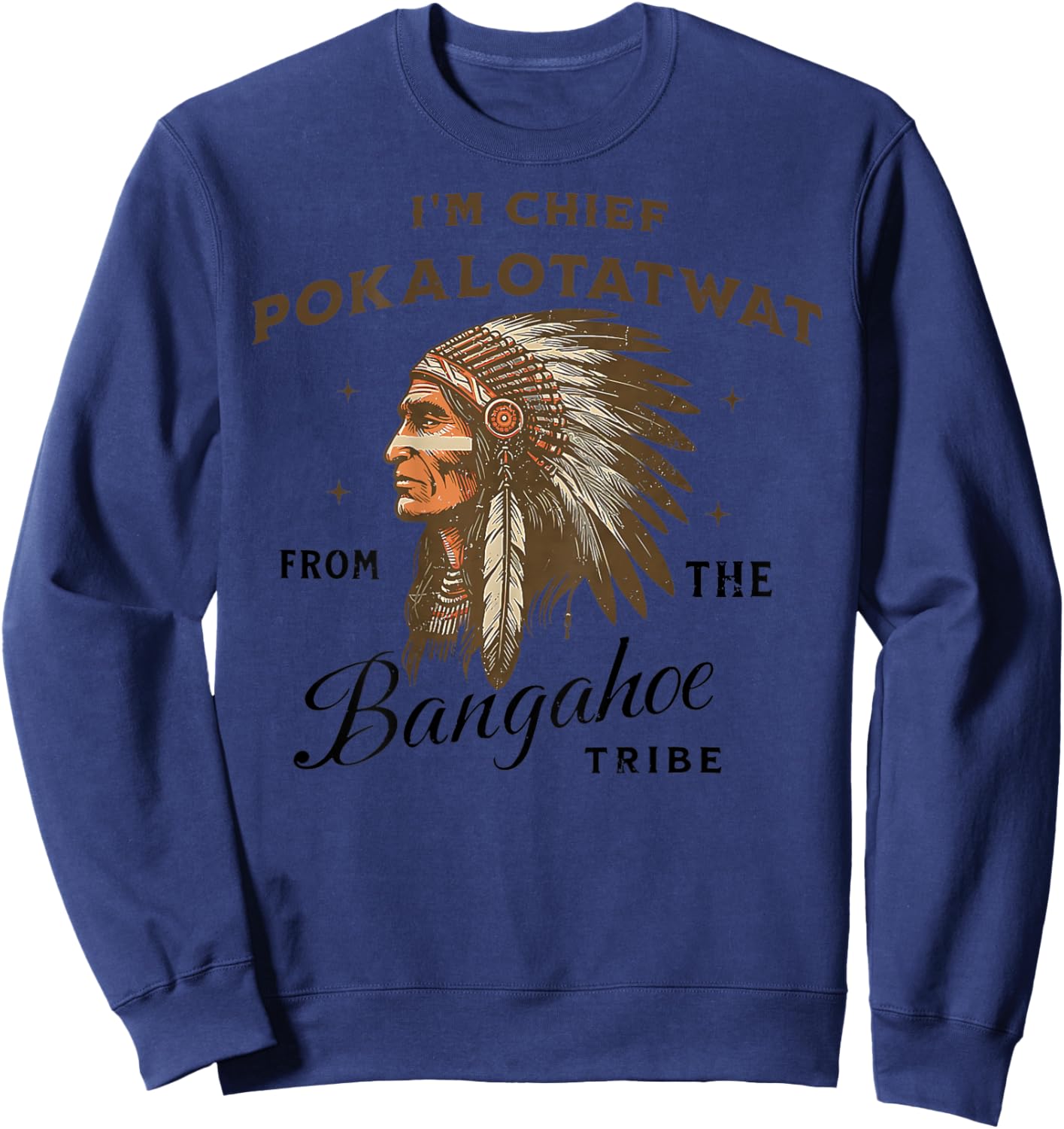 Indigenous I'm Chief Pokalotatwat from The Tribe (ON Back Sweatshirt - Sweatshirt | Navy