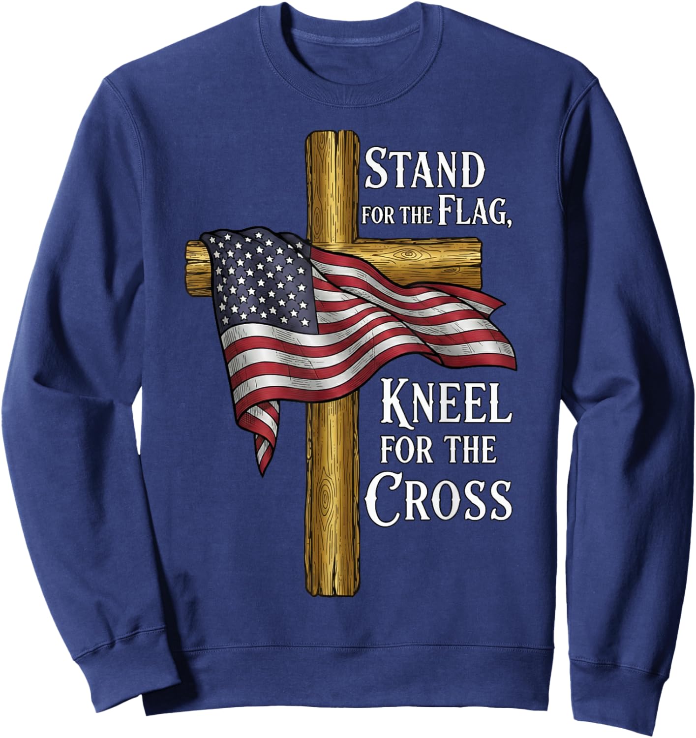 Stand for Flag Kneel for Cross Patriotic Christian Sweatshirt - Sweatshirt | Navy