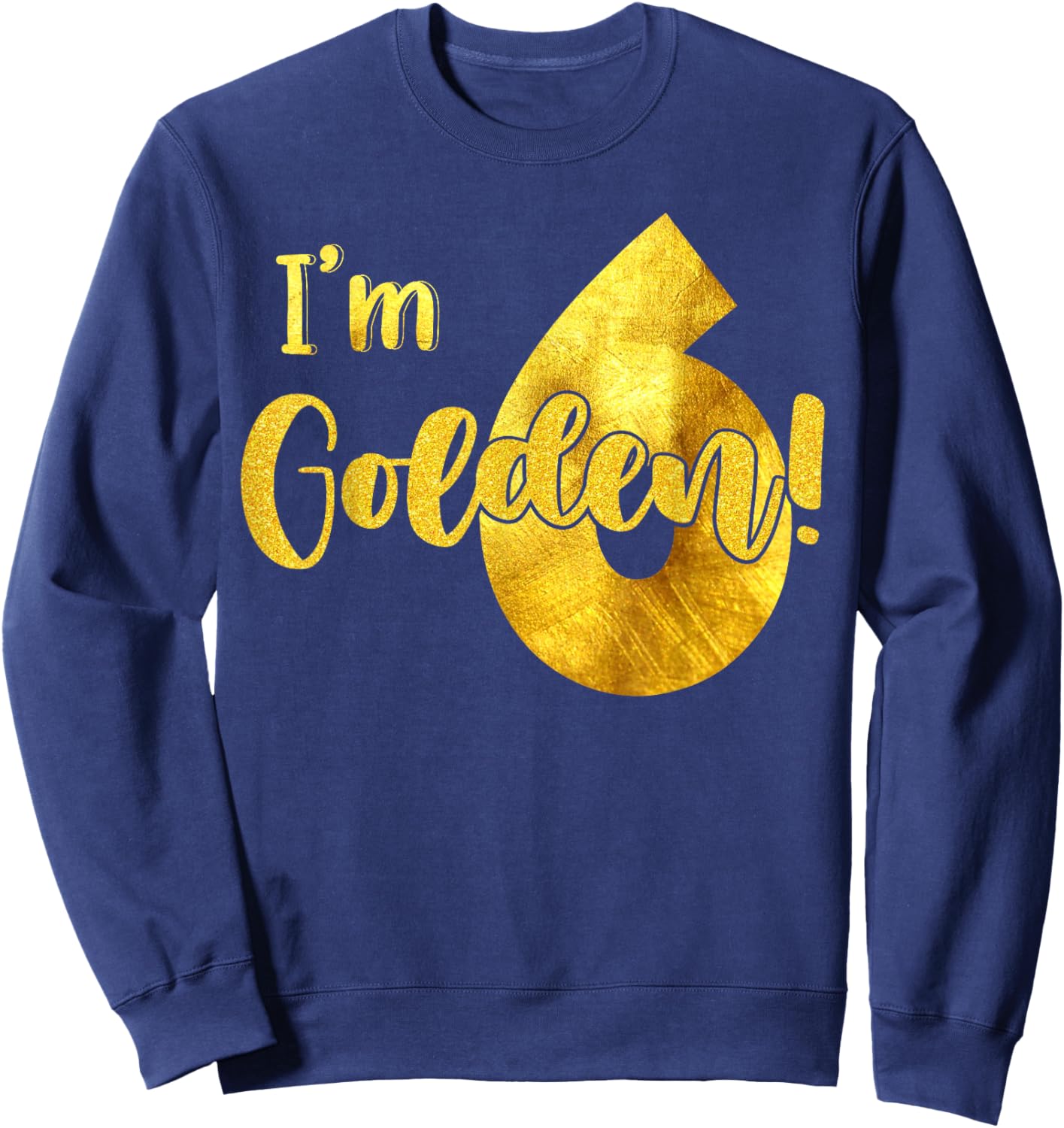 I'm 6th Golden Birthday 6 Year Old Bday Kids Groovy Sweatshirt - Sweatshirt | Navy