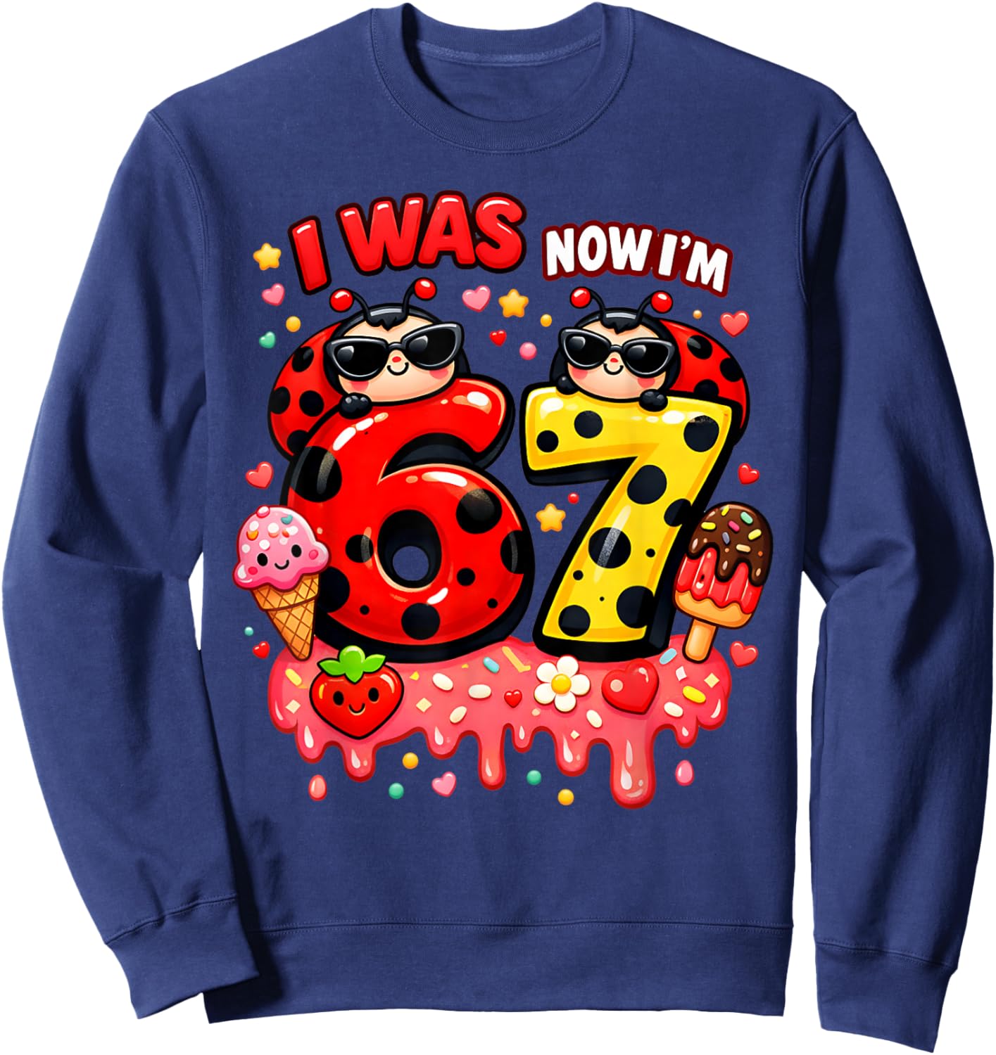 I was 6 Now I'm 7 Ladybug Lover Ice Cream 67 Meme Birthday Sweatshirt - Sweatshirt | Navy
