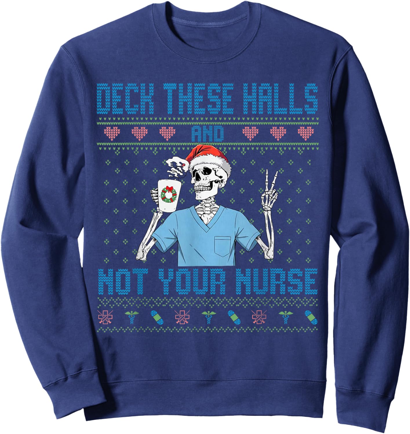 Funny Skeleton Deck The Halls and Not Your Nurse Ugly Xmas Sweatshirt - Sweatshirt | Navy
