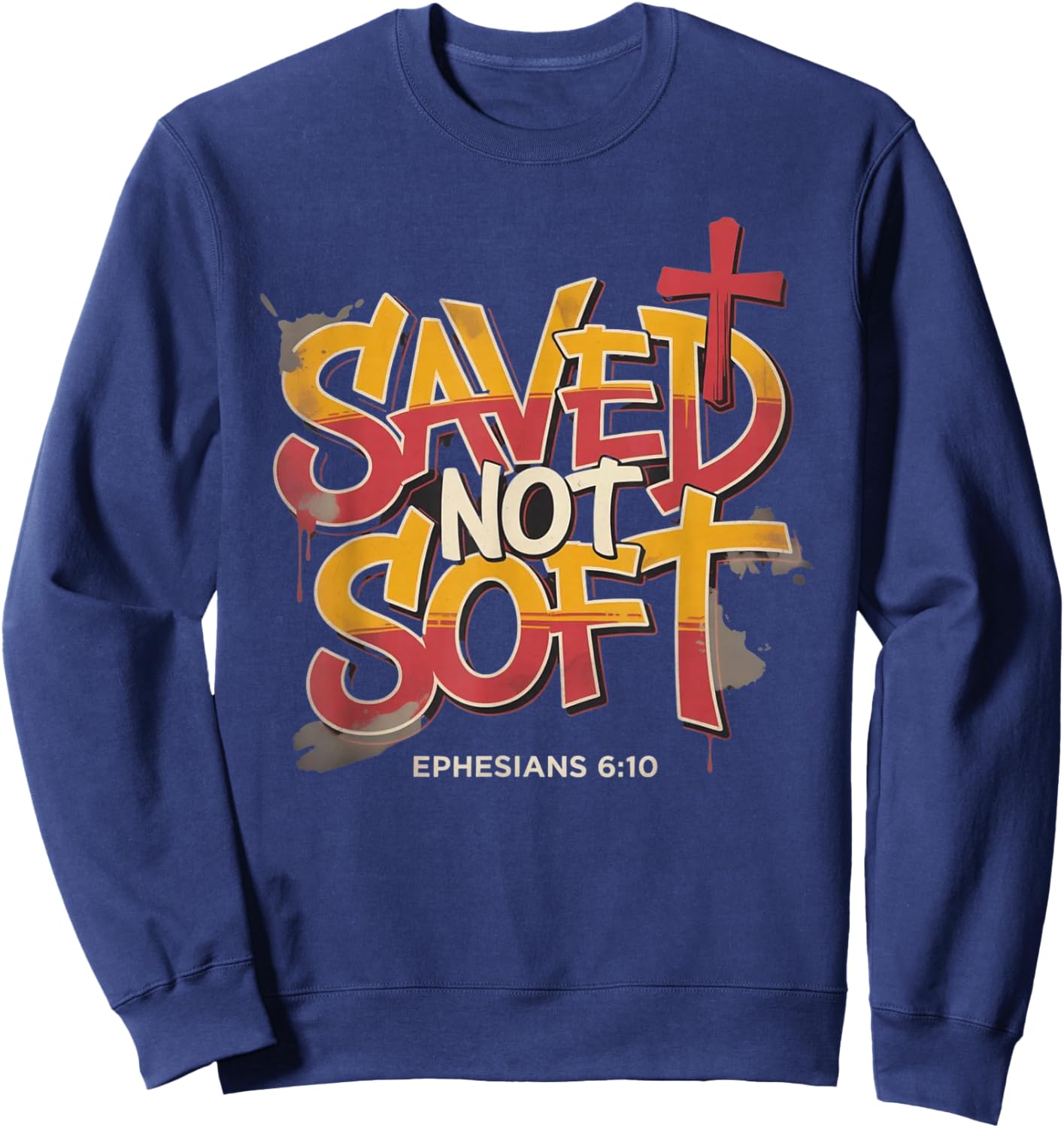Saved Not Soft Ephesians 6:10 Christian Faith Grunge Sweatshirt - Sweatshirt | Navy