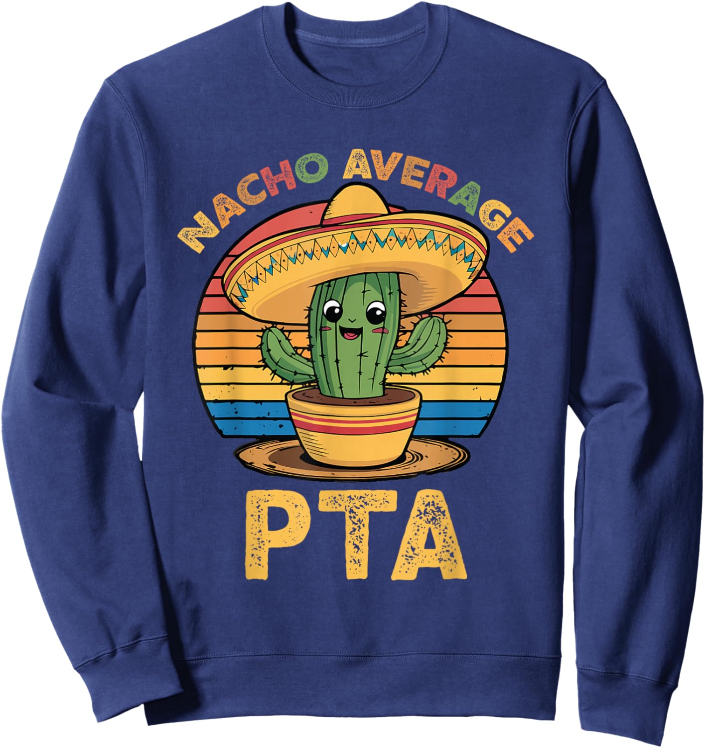 Nacho Average PTA Cinco De Mayo Physical Therapist Assistant Sweatshirt - Sweatshirt | Navy