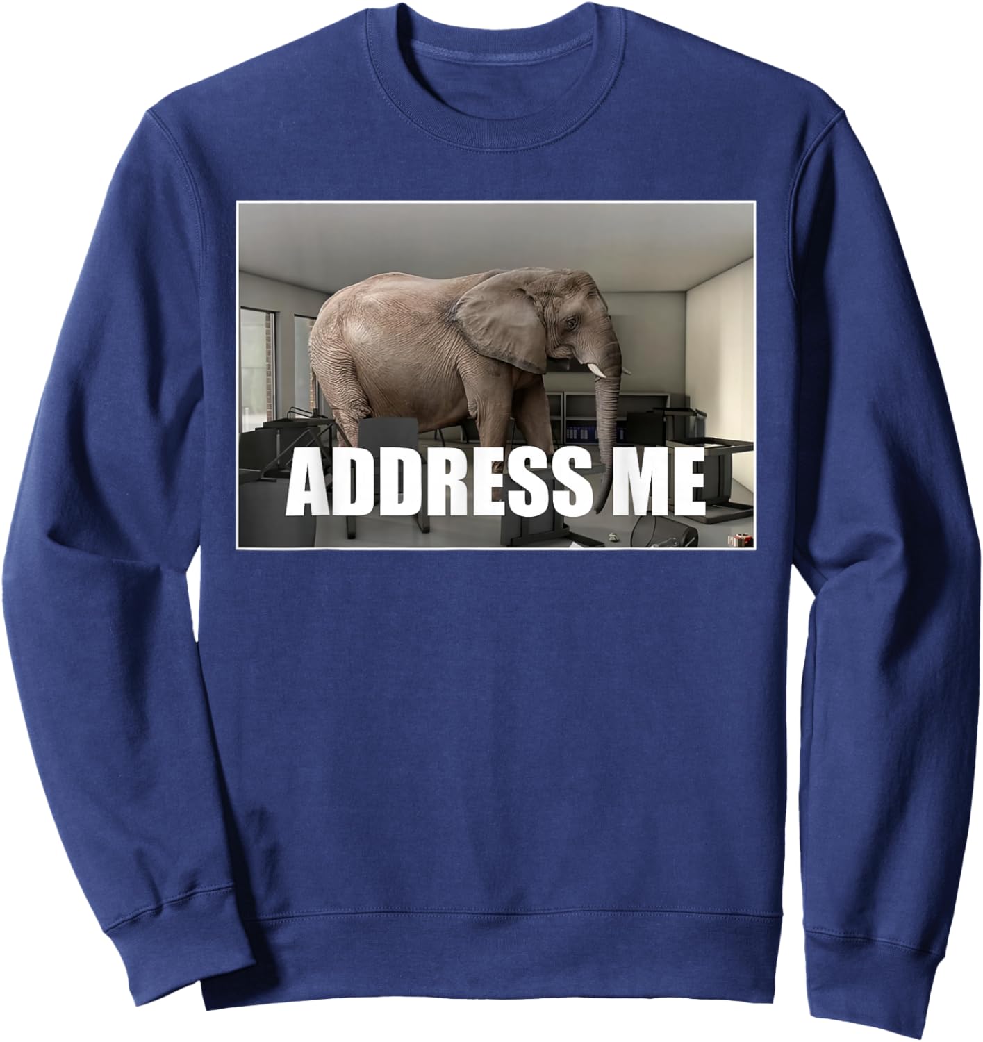 Funny Address Me Elephant Meme in The Room Sweatshirt - Sweatshirt | Navy