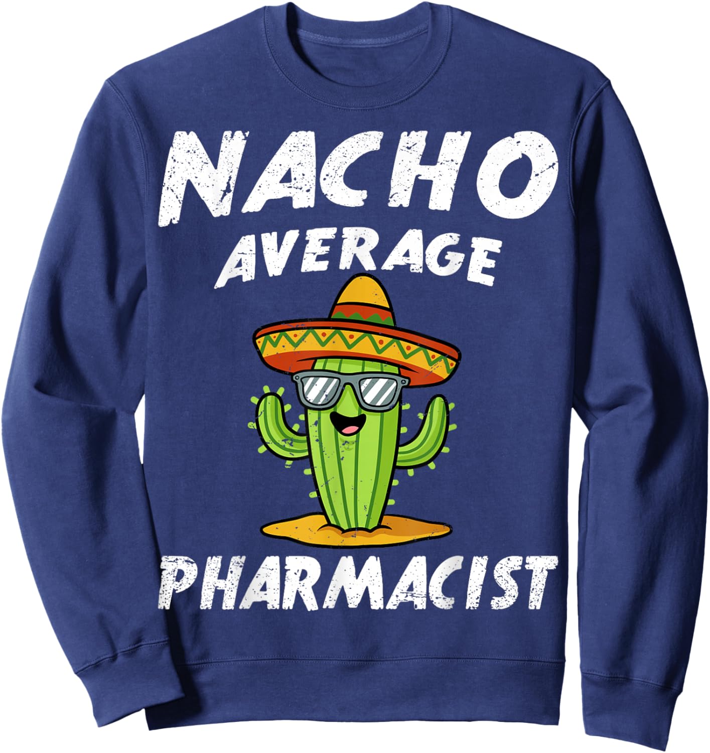 Nacho Average Pharmacist Pharmacy Technician Student Sweatshirt - Sweatshirt | Navy