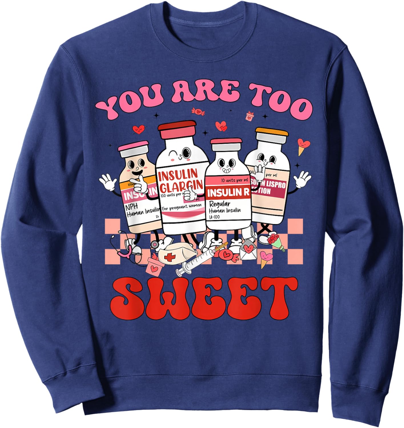 You are Too Sweet Valentine Nurse Insulin Diabetes ICU Sweatshirt - Sweatshirt | Navy