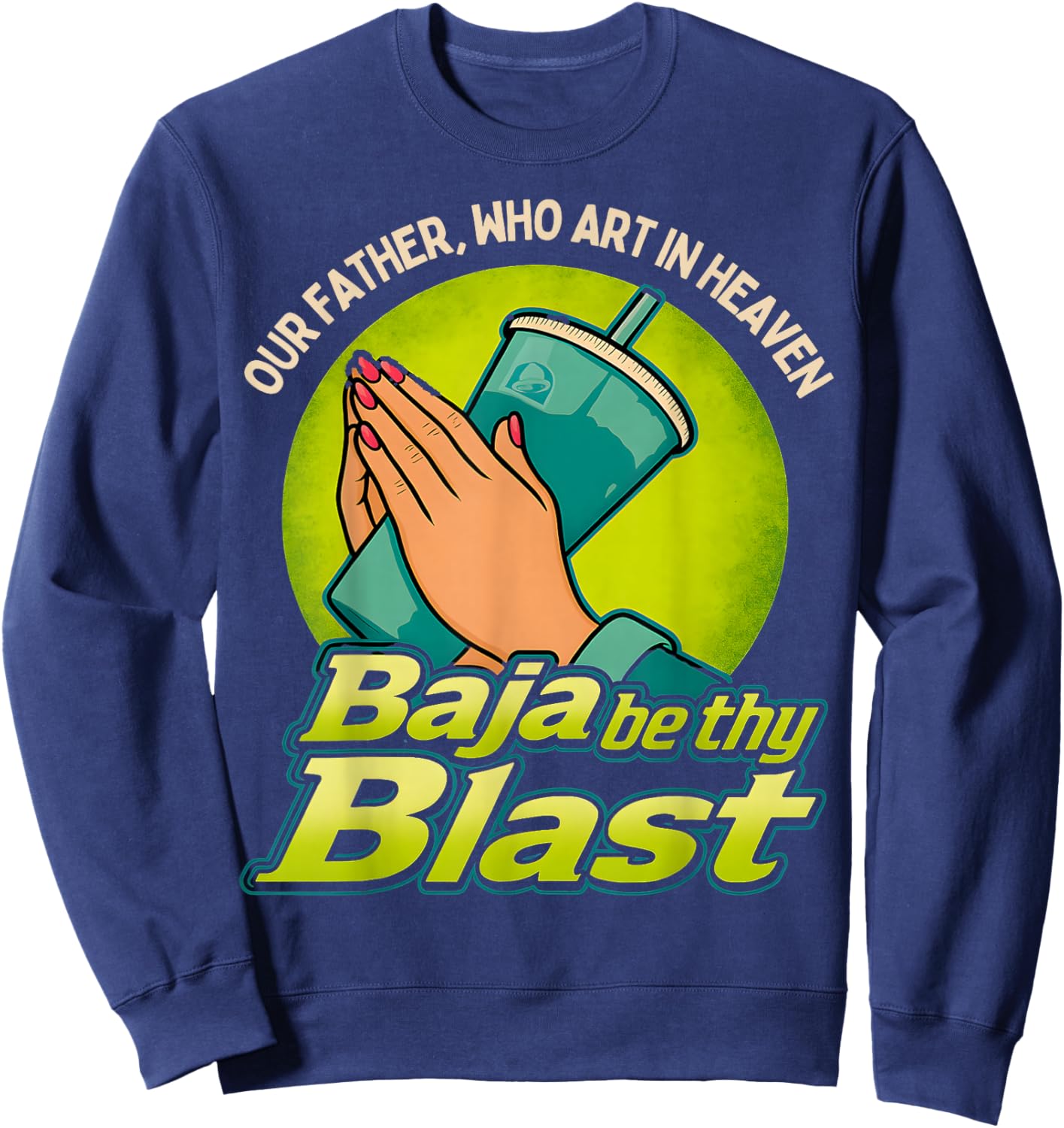 Our Father, Who Art in Heaven Baja Be Thy Blast Sweatshirt - Sweatshirt | Navy