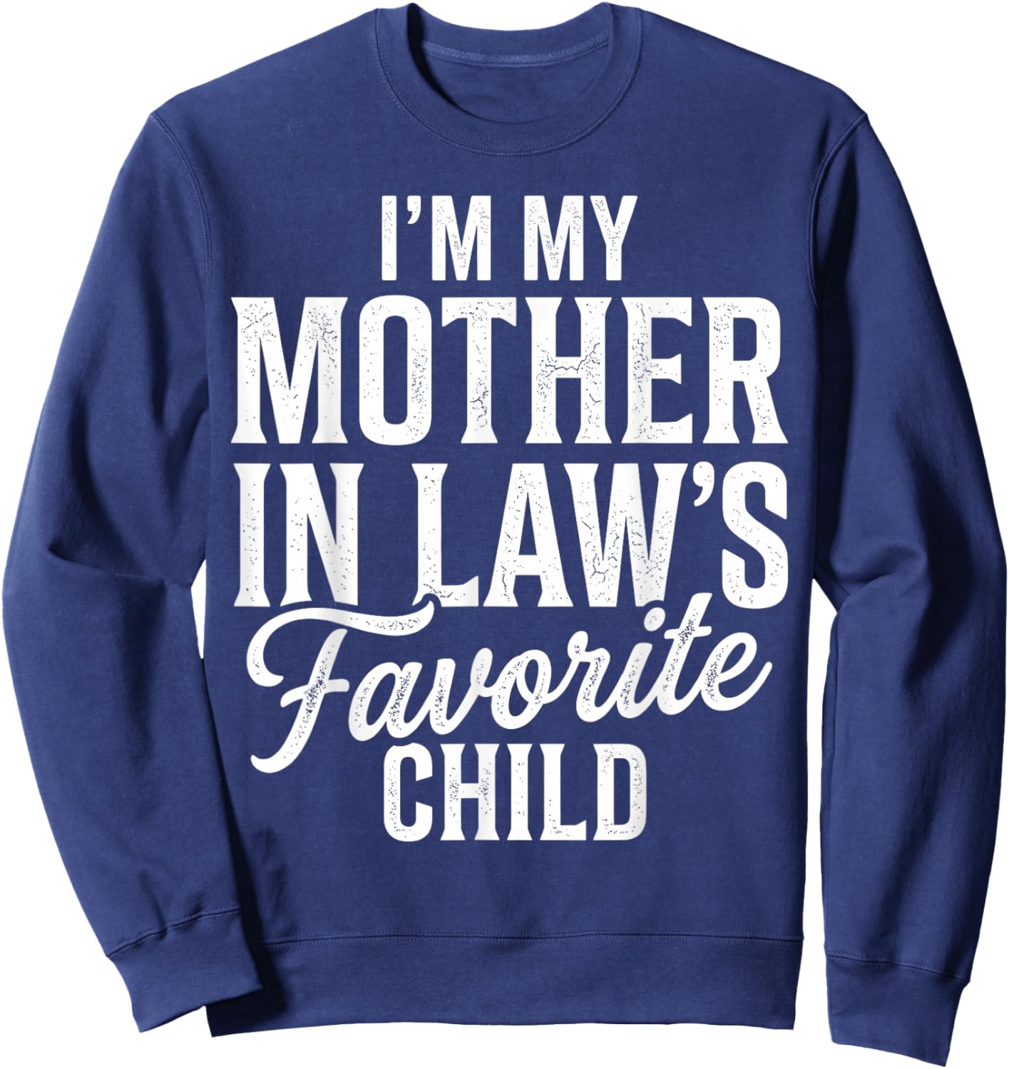 I'm My Mother in Law's Favorite Child Funny Parent Family Sweatshirt - Sweatshirt | Navy