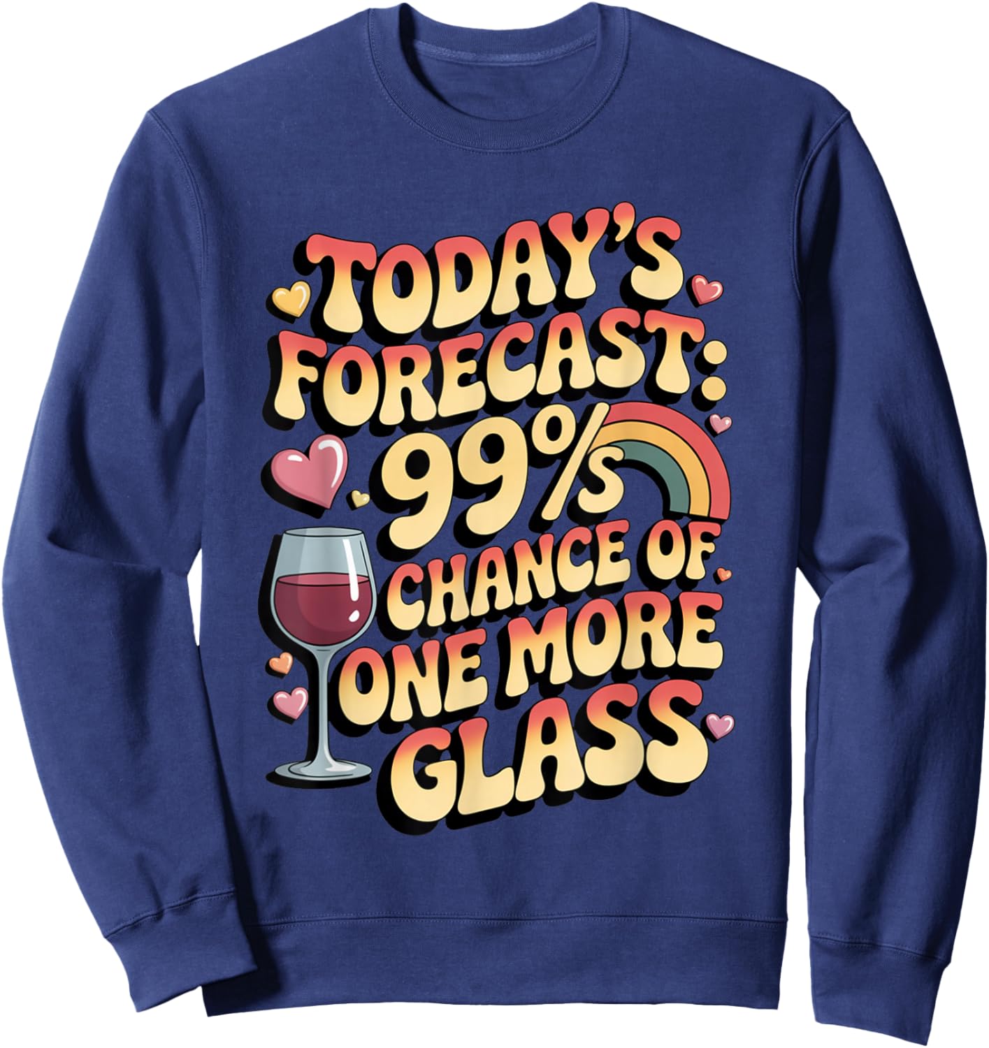 Today's Forecast 99 Chance One More Glass Funny Wine Lovers Sweatshirt - Sweatshirt | Navy