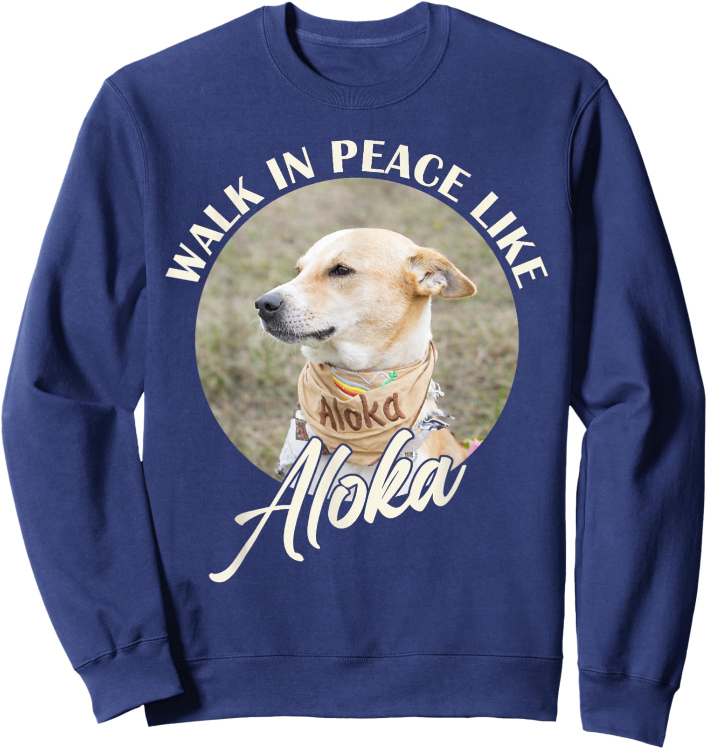 Walk in Peace Like Aloka Dog Funny Dog Lover Sweatshirt - Sweatshirt | Navy