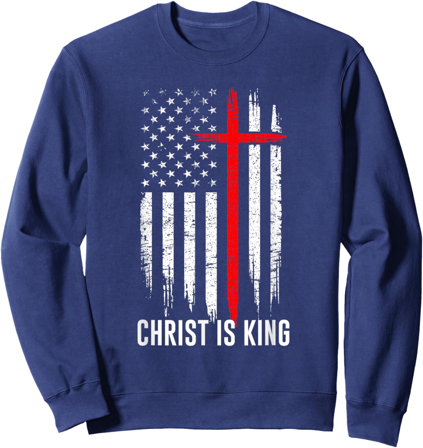 Christ is King Christian US Flag Christianity Faith Message Sweatshirt - Sweatshirt | Navy