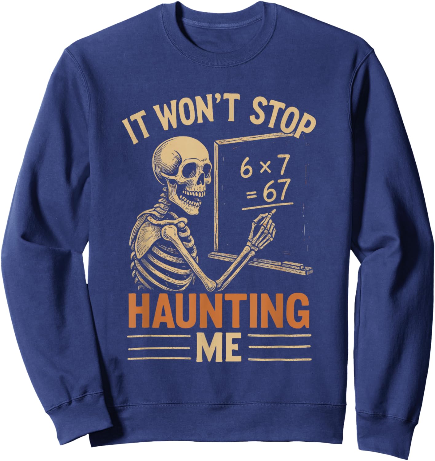 Haunted by 67 Skeleton Math Teacher Student Halloween Humor Sweatshirt - Sweatshirt | Navy