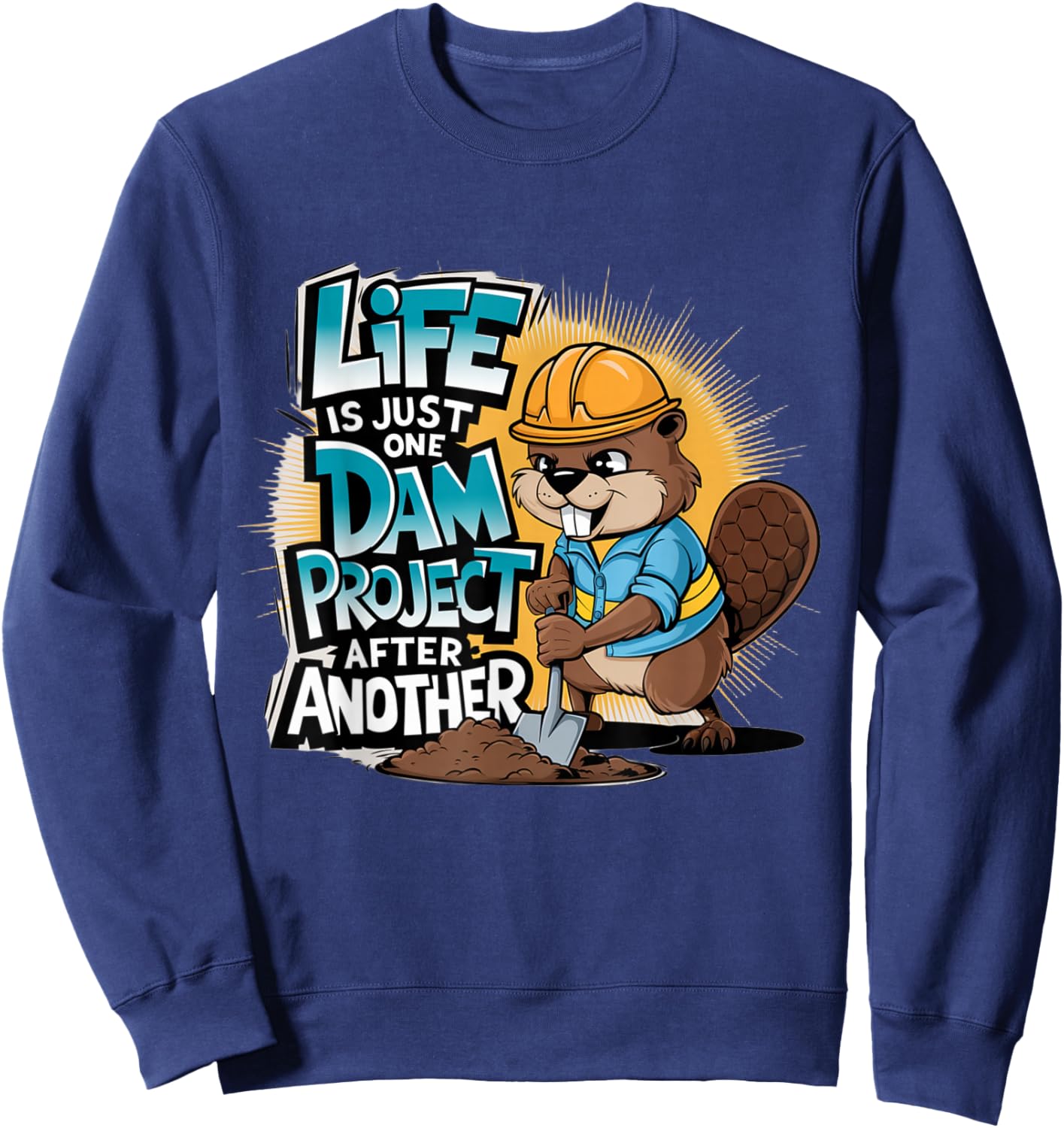 Life is Just One Dam Project After Another Beaver Engineer Sweatshirt - Sweatshirt | Navy