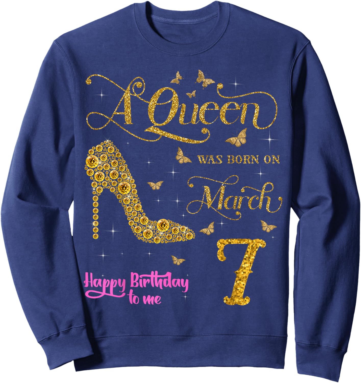 A Queen was Born on March 7 Happy Birthday to Me 7 March Sweatshirt - Sweatshirt | Navy