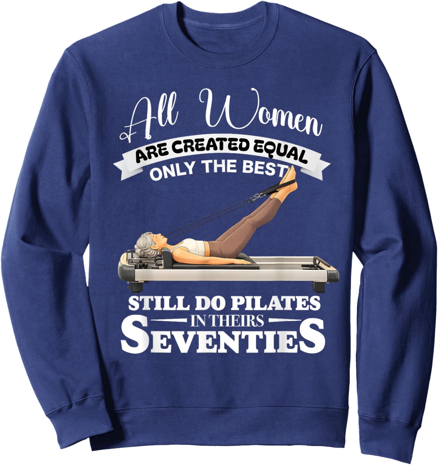 All Women are Created only the Best Still do Pilates in 70s Sweatshirt - Sweatshirt | Navy