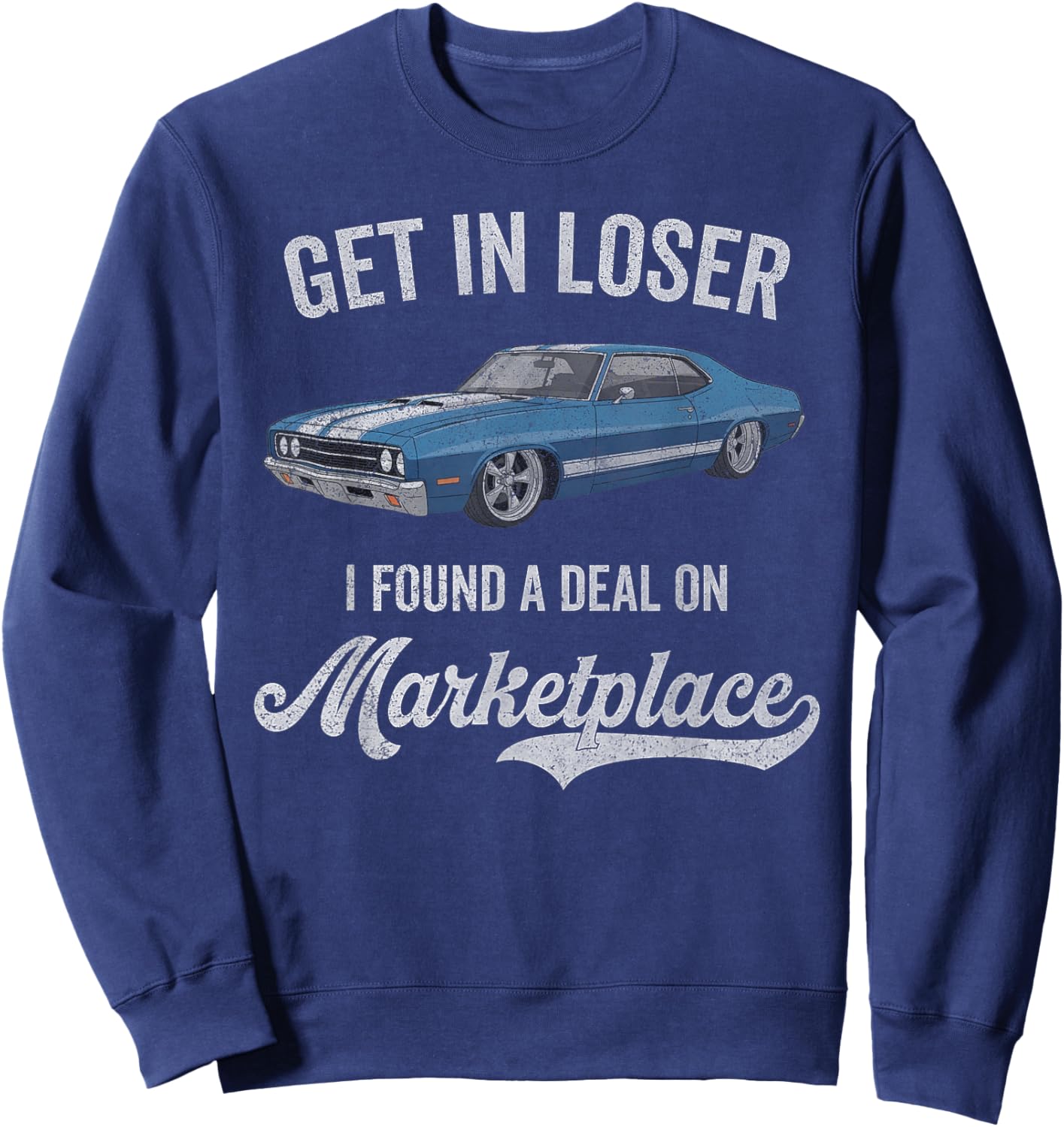 Get in Loser I Found A Deal On Marketplace Meme Sweatshirt - Sweatshirt | Navy