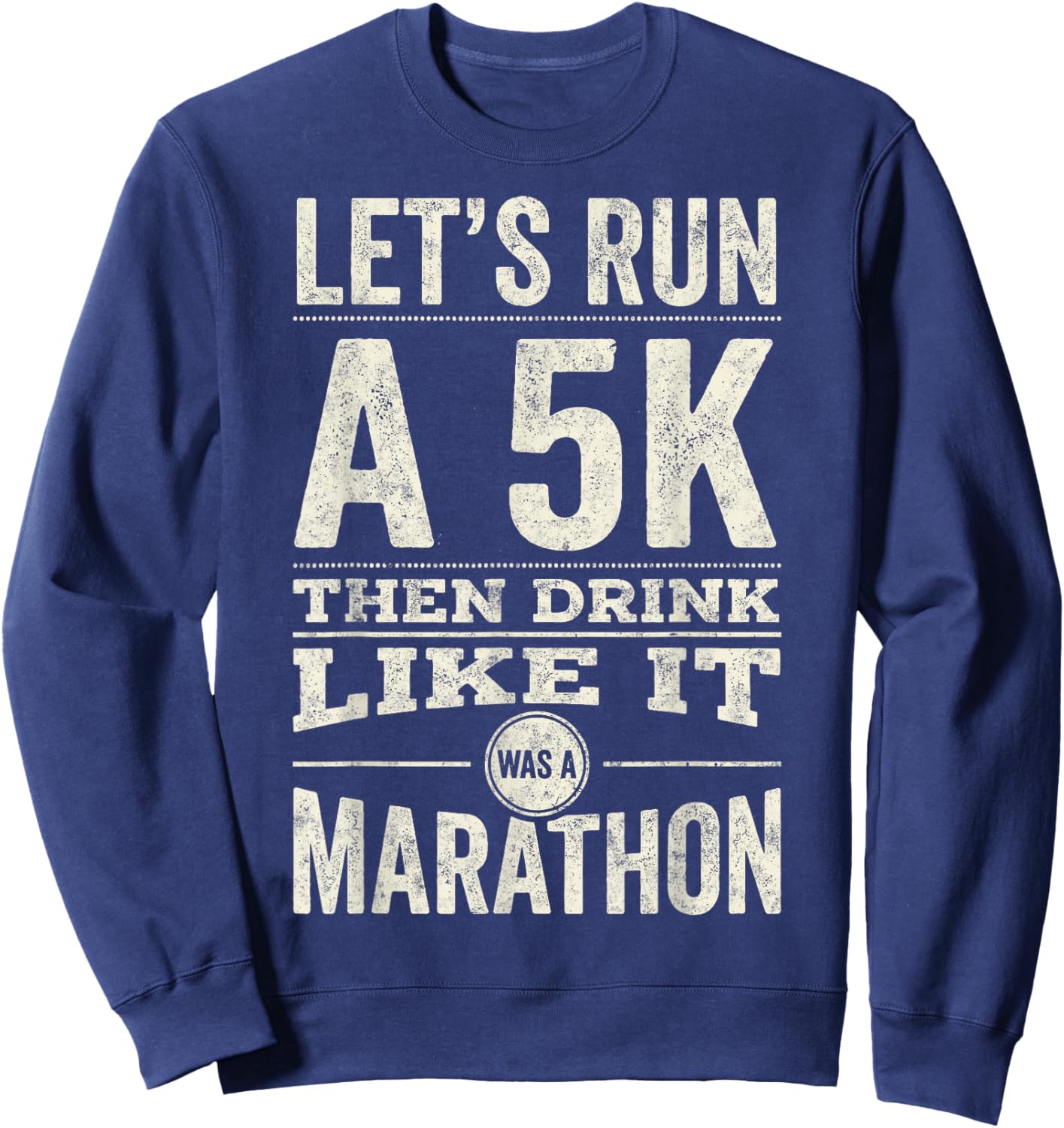 St.Patrick’s Day Let's Run 5k Then Drink Like it Marathon Sweatshirt - Sweatshirt | Navy