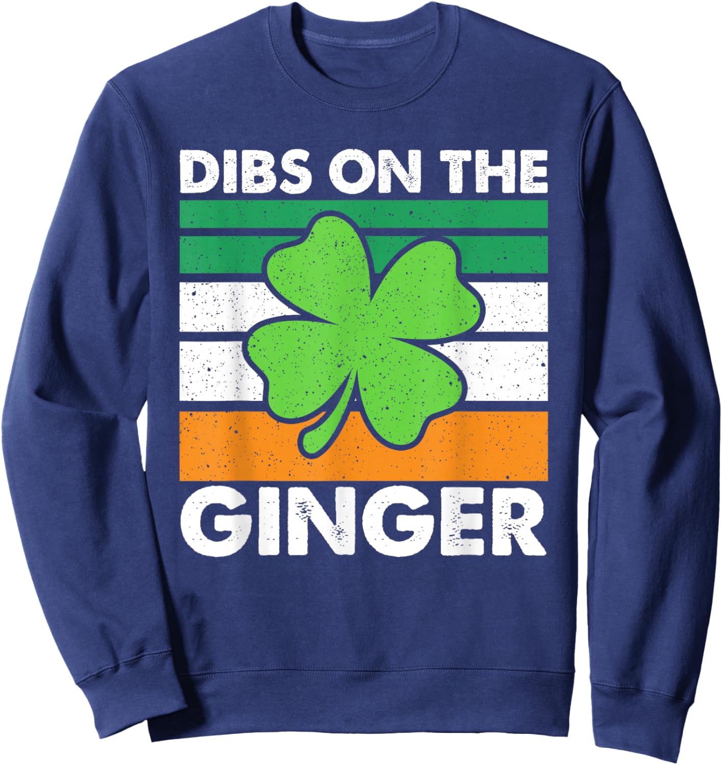 Dibs On The Ginger Funny St Patricks Day Men Women Sweatshirt - Sweatshirt | Navy