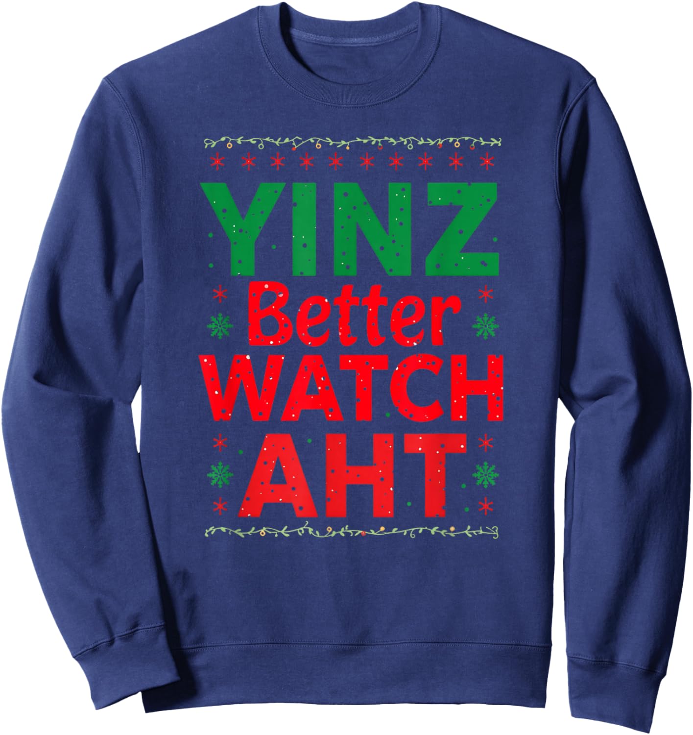 Yinz Better Watch AHT Pittsburgh Christmas Funny Yinzer Sweatshirt - Sweatshirt | Navy