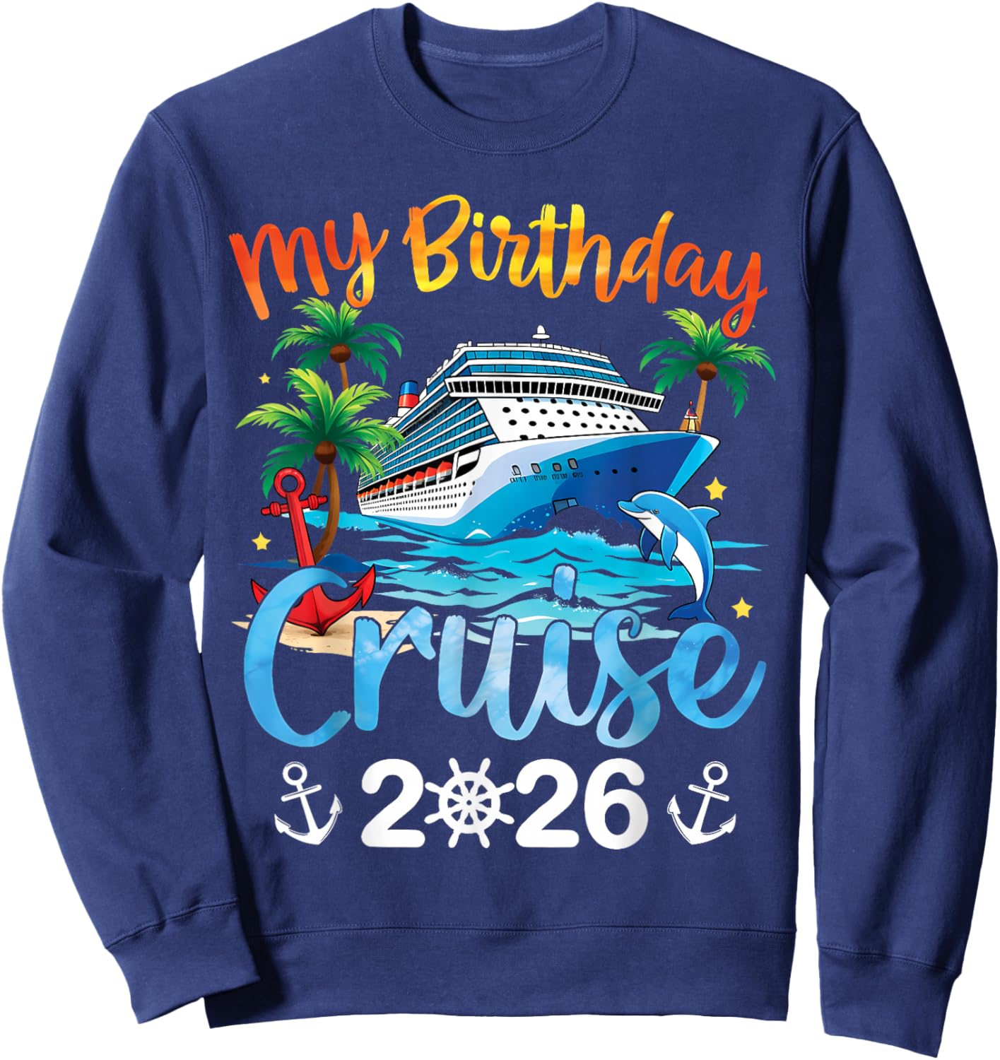 My Birthday Cruise 2026 Family Cruise Vacation Trip Birthday Sweatshirt - Sweatshirt | Navy
