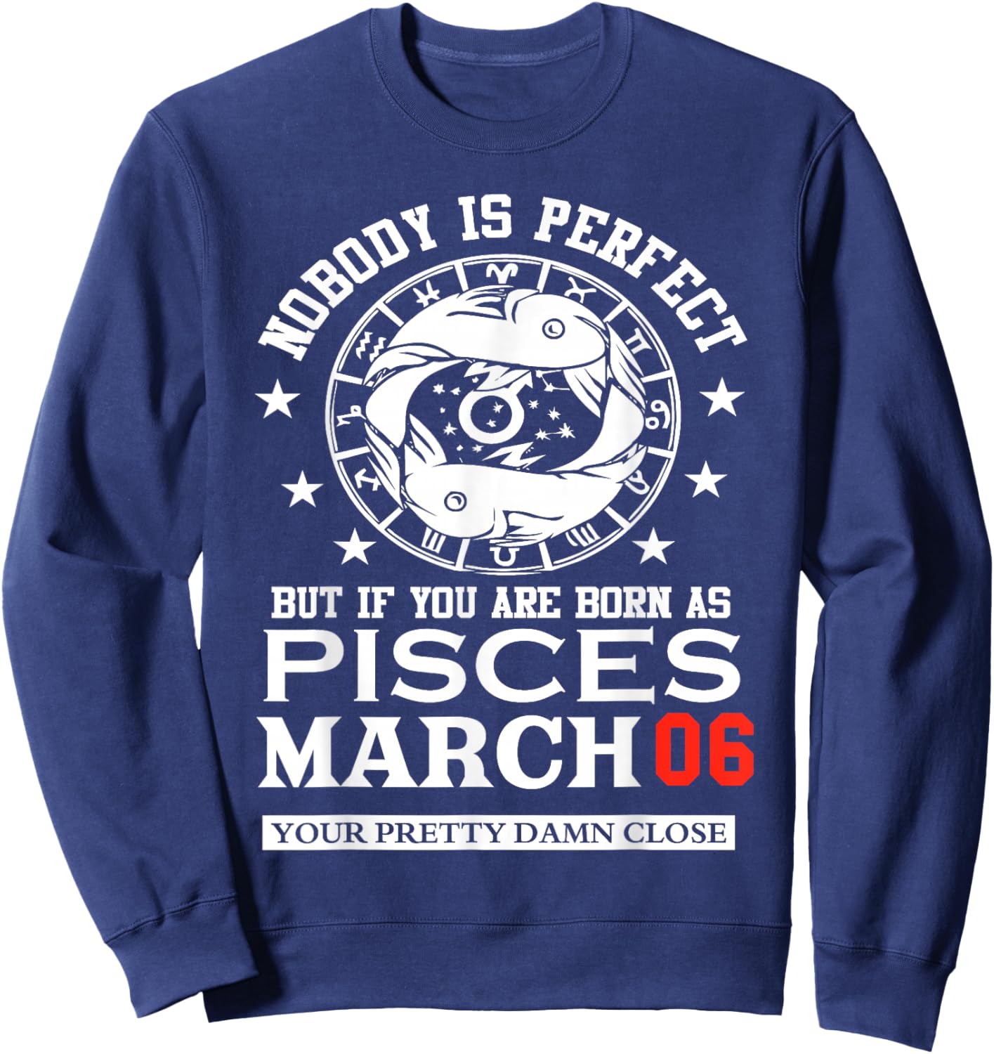 Pisces Zodiac Star March 06 Women Men Birthday Party Sweatshirt - Sweatshirt | Navy