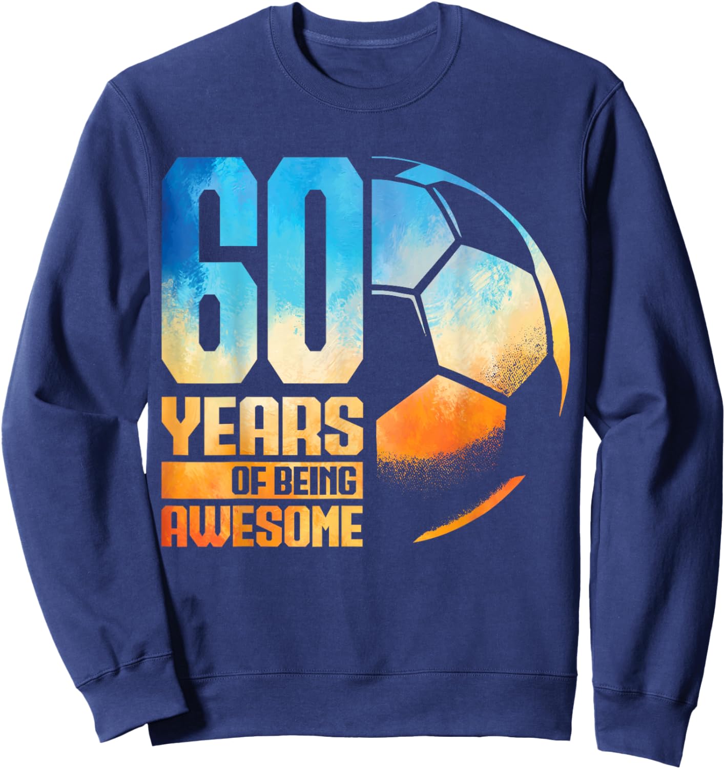 60th Birthday Man Woman Soccer Player Football 60 Years Old Sweatshirt - Sweatshirt | Navy