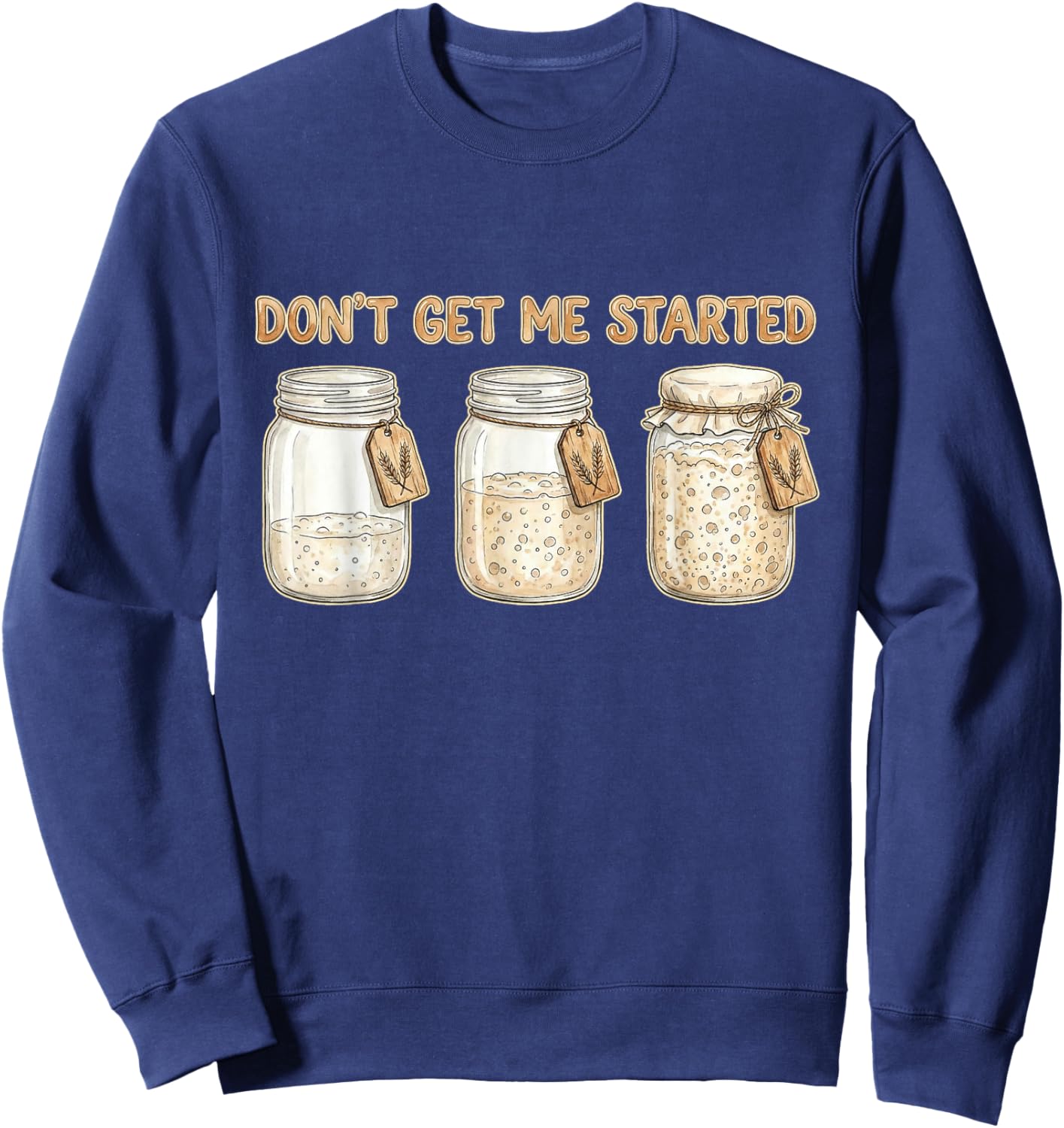 Funny Baking Don't Get Me Started Sourdough Sweatshirt - Sweatshirt | Navy