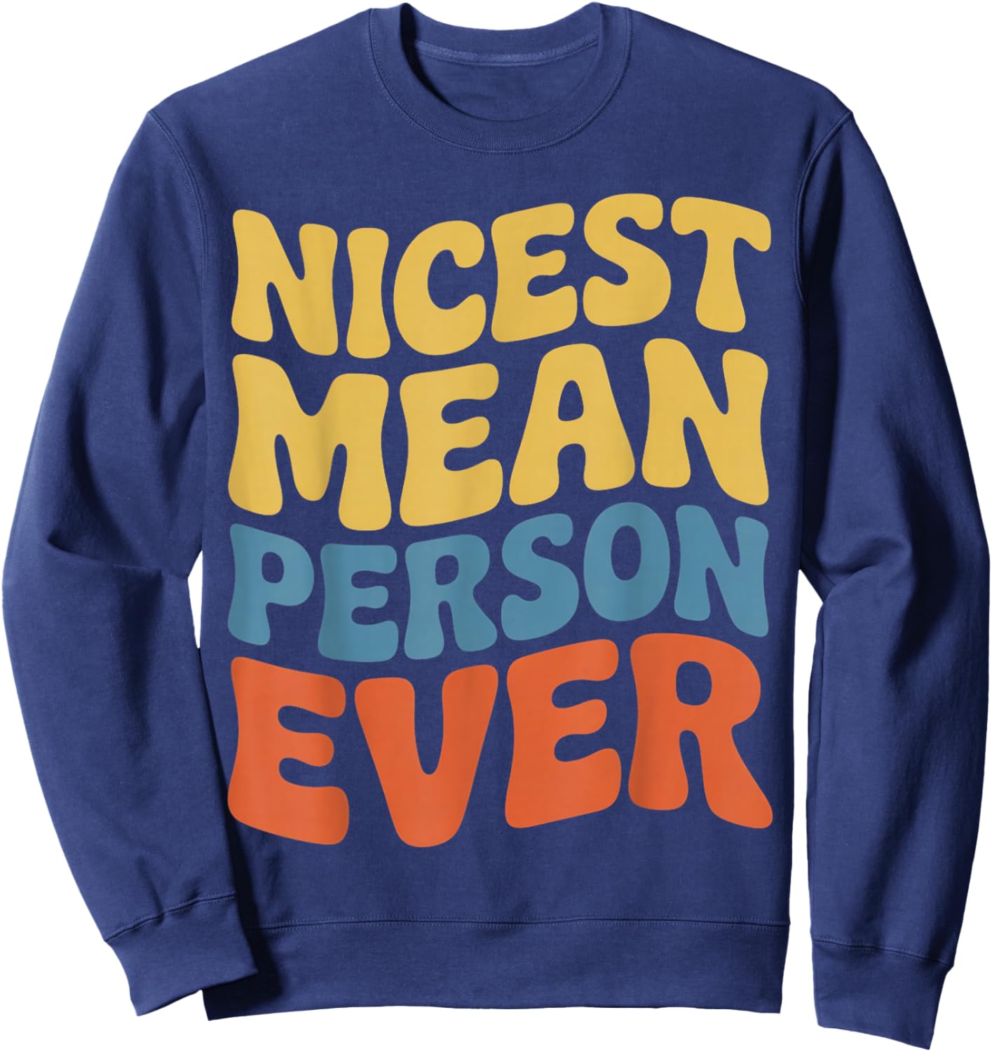 Nicest Mean Person Ever Funny Adult Humor Jokes Sweatshirt - Sweatshirt | Navy