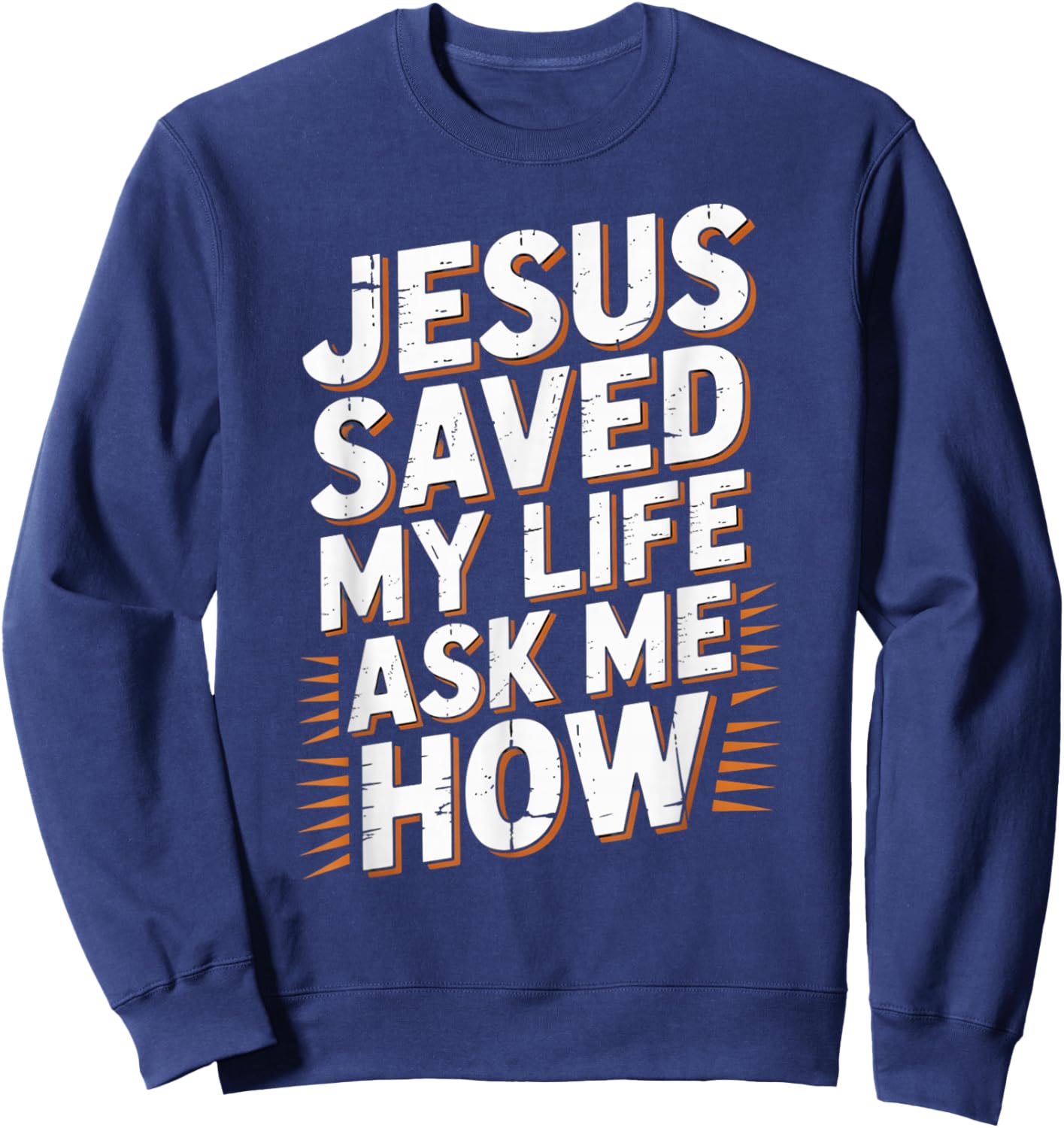 Jesus Saved My Life Ask Me How Sweatshirt - Sweatshirt | Navy