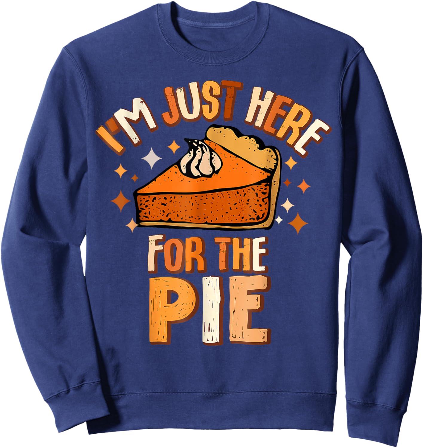 I'm Just Here for The Pie Thanksgiving Fall Autumn Retro Sweatshirt - Sweatshirt | Navy