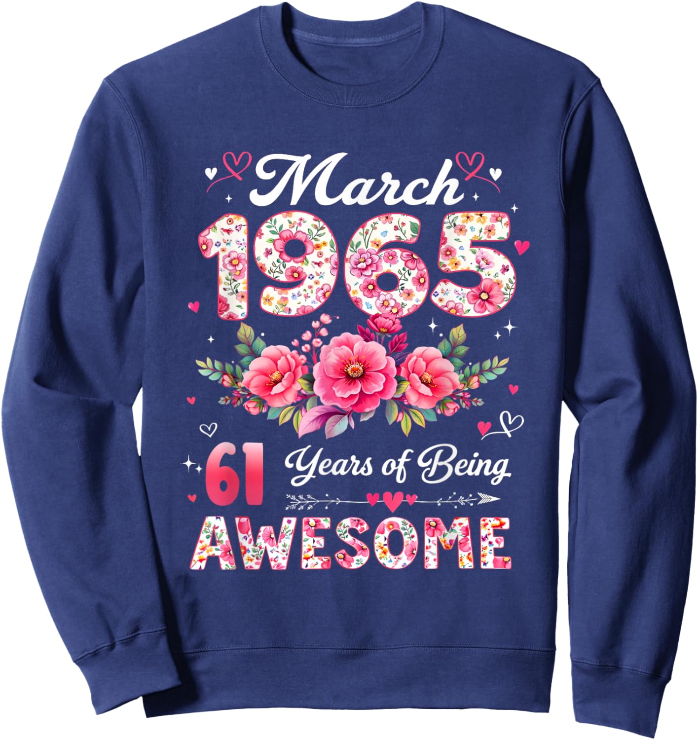 61 Year Old March 1965 Floral 61st Birthday Men Women Sweatshirt - Sweatshirt | Navy