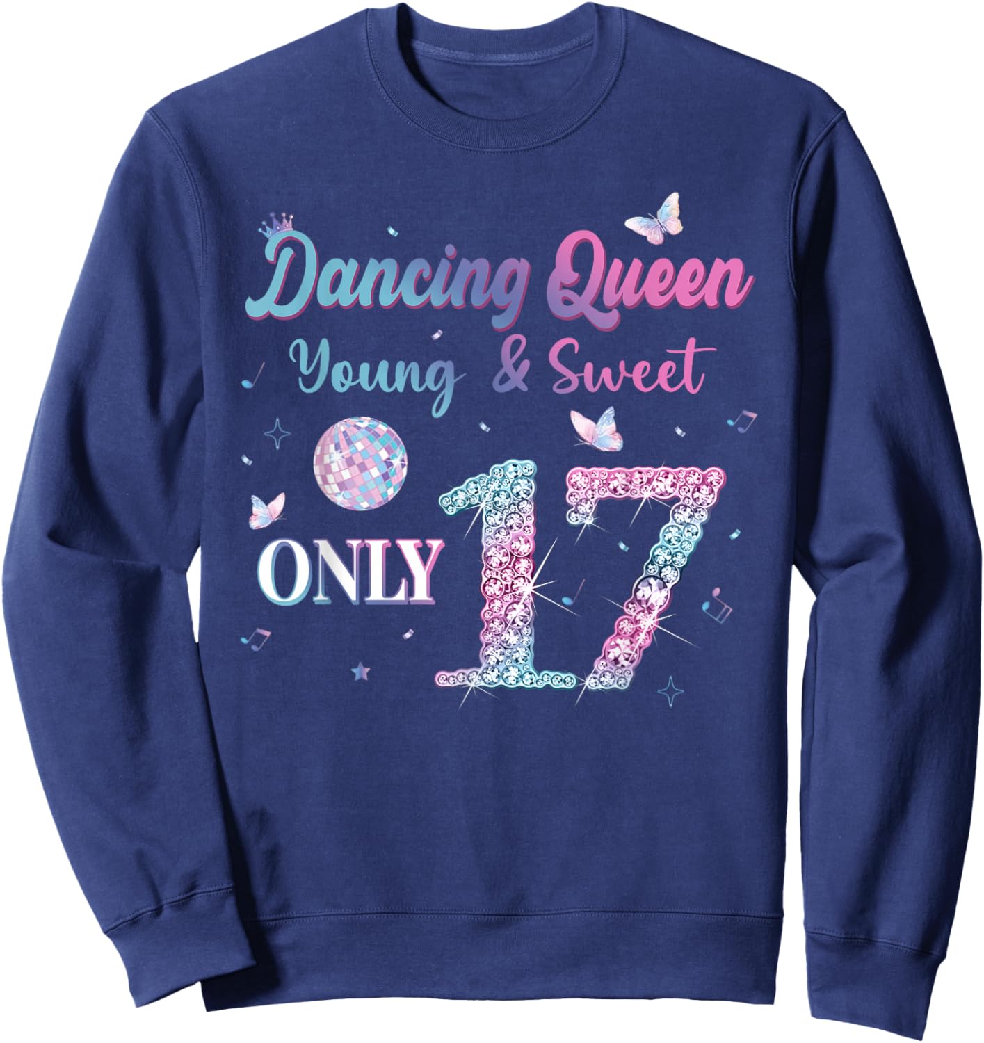 Dancing Queen & Sweet Only 17 Disco 17th Birthday Girl Sweatshirt - Sweatshirt | Navy