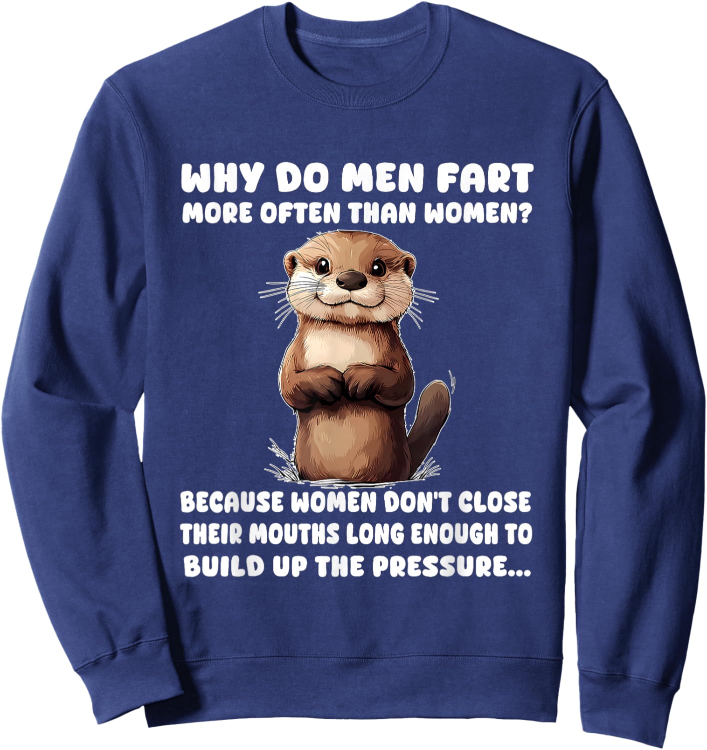 Why Do Men Fart More Often Than Women? Because Women Don't Sweatshirt - Sweatshirt | Navy