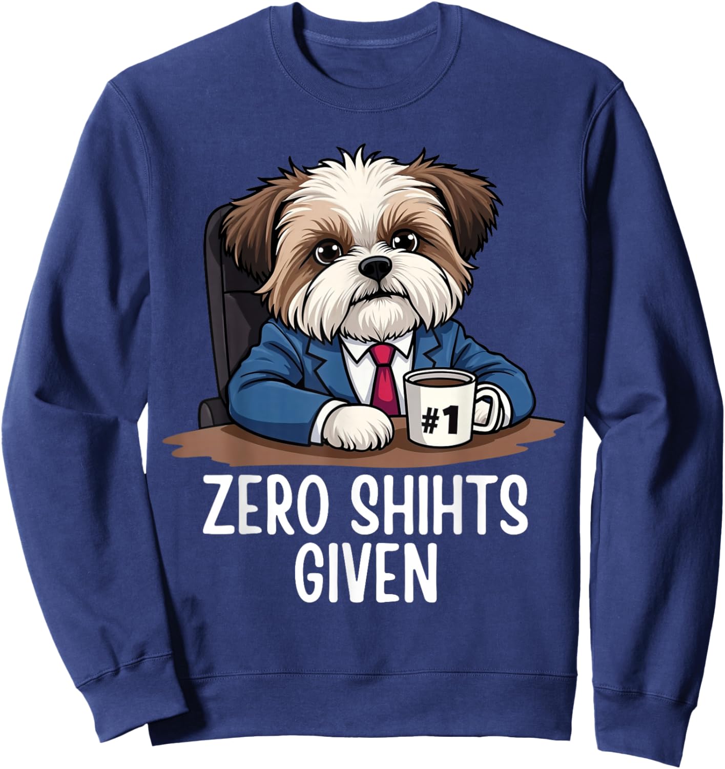 Zero Shihts Given Shih Tzu Dad Shih Tzu Mom Funny Shih Tzu Sweatshirt - Sweatshirt | Navy